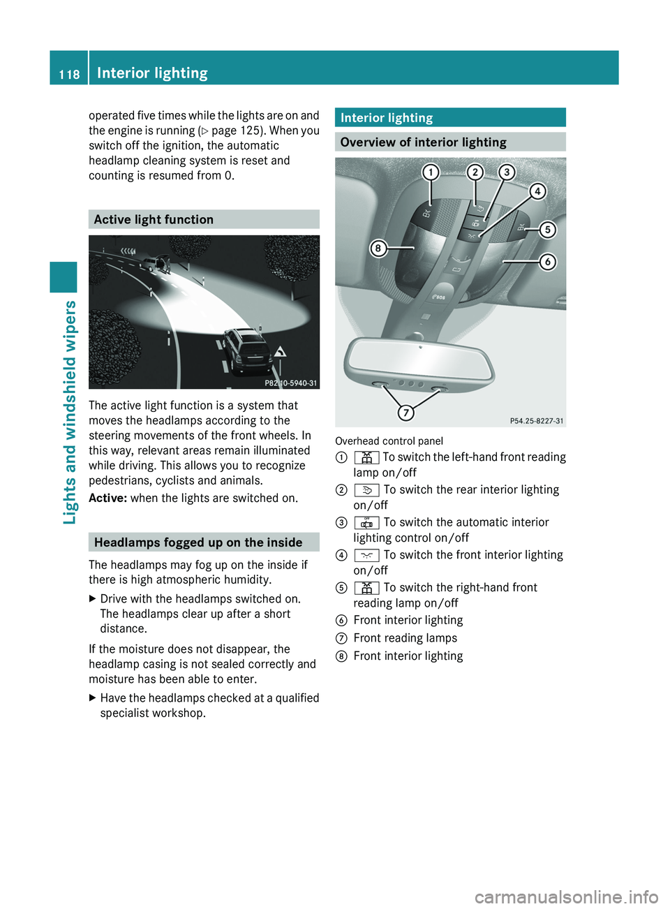 MERCEDES-BENZ GL 2011 Owners Manual operated five times while the lights are on and
the engine is running (Y page 125). When you
switch off the ignition, the automatic
headlamp cleaning system is reset and
counting is resumed from 0. MERCEDES-BENZ GL 2011 Owners Manual operated five times while the lights are on and
the engine is running (Y page 125). When you
switch off the ignition, the automatic
headlamp cleaning system is reset and
counting is resumed from 0.
