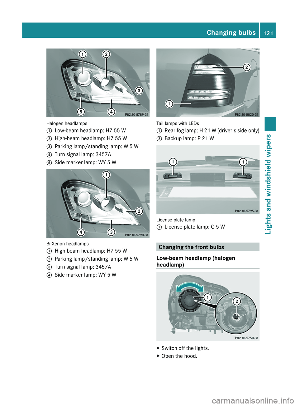 MERCEDES-BENZ GL 2011 Owners Manual Halogen headlamps
:Low-beam headlamp: H7 55 W;High-beam headlamp: H7 55 W=Parking lamp/standing lamp: W 5 W?Turn signal lamp: 3457AASide marker lamp: WY 5 W
Bi-Xenon headlamps
:High-beam headlamp: H7 MERCEDES-BENZ GL 2011 Owners Manual Halogen headlamps
:Low-beam headlamp: H7 55 W;High-beam headlamp: H7 55 W=Parking lamp/standing lamp: W 5 W?Turn signal lamp: 3457AASide marker lamp: WY 5 W
Bi-Xenon headlamps
:High-beam headlamp: H7