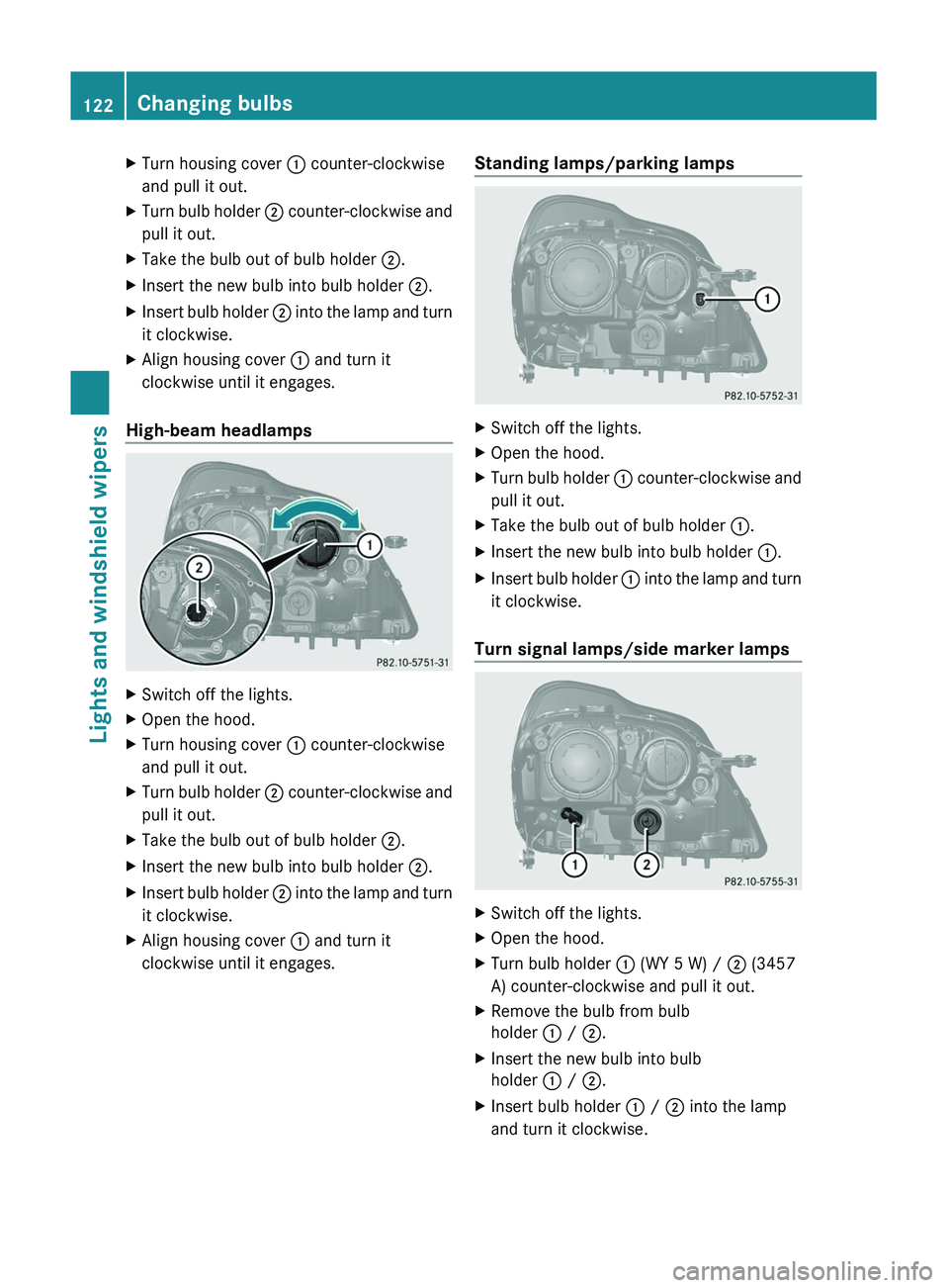 MERCEDES-BENZ GL 2011 Owners Manual XTurn housing cover : counter-clockwise
and pull it out.XTurn bulb holder ; counter-clockwise and
pull it out.XTake the bulb out of bulb holder ;.XInsert the new bulb into bulb holder ;.XInsert bul MERCEDES-BENZ GL 2011 Owners Manual XTurn housing cover : counter-clockwise
and pull it out.XTurn bulb holder ; counter-clockwise and
pull it out.XTake the bulb out of bulb holder ;.XInsert the new bulb into bulb holder ;.XInsert bul