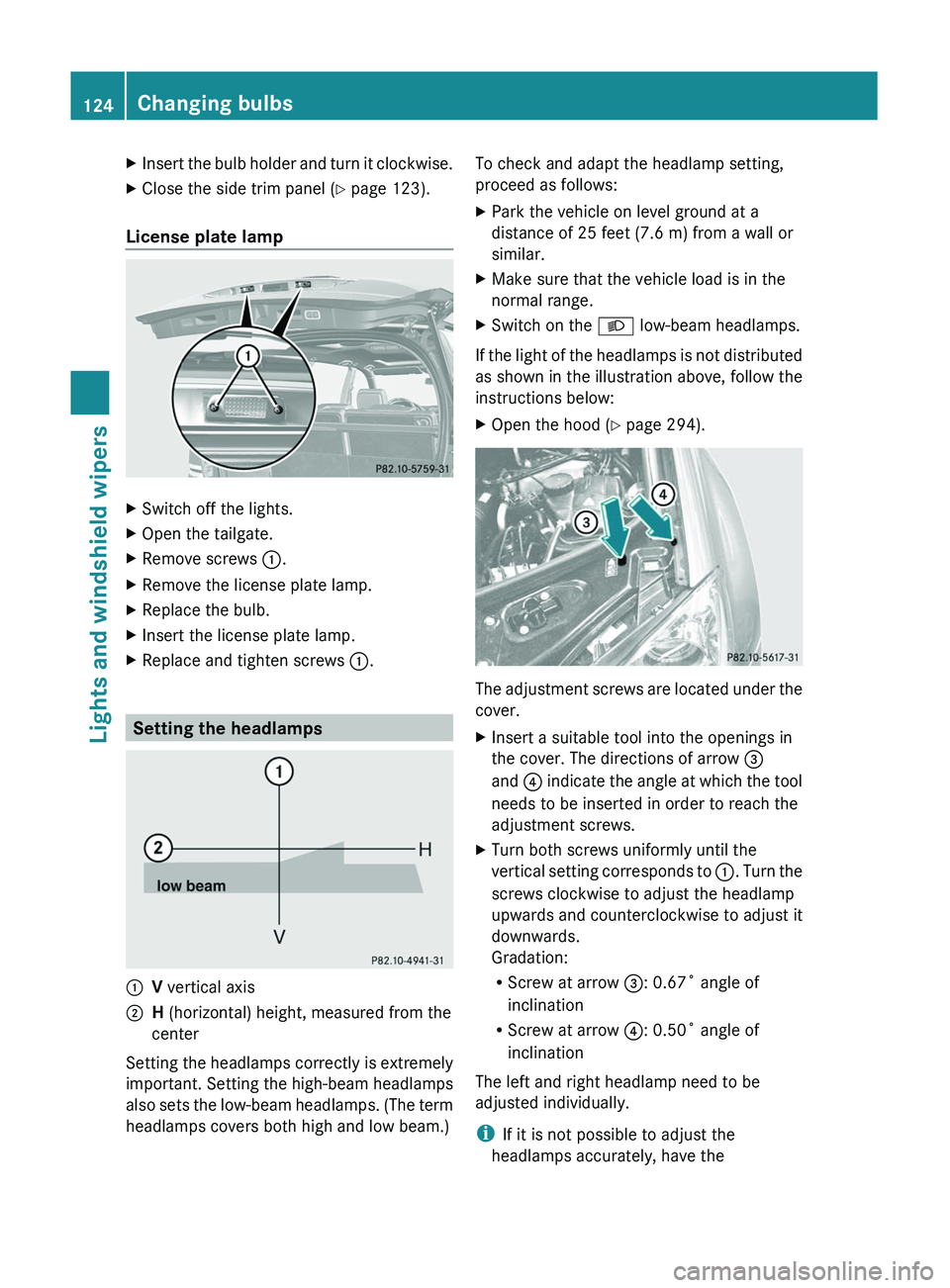 MERCEDES-BENZ GL 2011 Owners Manual XInsert the bulb holder and turn it clockwise.XClose the side trim panel (Y page 123).
License plate lamp
XSwitch off the lights.XOpen the tailgate.XRemove screws :.XRemove the license plate lamp.XRep MERCEDES-BENZ GL 2011 Owners Manual XInsert the bulb holder and turn it clockwise.XClose the side trim panel (Y page 123).
License plate lamp
XSwitch off the lights.XOpen the tailgate.XRemove screws :.XRemove the license plate lamp.XRep