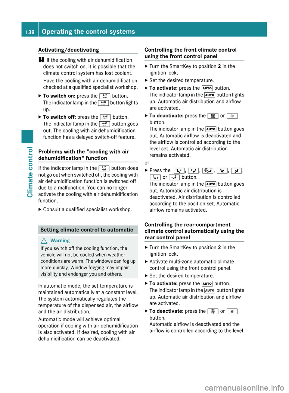 MERCEDES-BENZ GL 2011 Owners Manual Activating/deactivating
! If the cooling with air dehumidification
does not switch on, it is possible that the
climate control system has lost coolant.
Have the cooling with air dehumidification
check MERCEDES-BENZ GL 2011 Owners Manual Activating/deactivating
! If the cooling with air dehumidification
does not switch on, it is possible that the
climate control system has lost coolant.
Have the cooling with air dehumidification
check