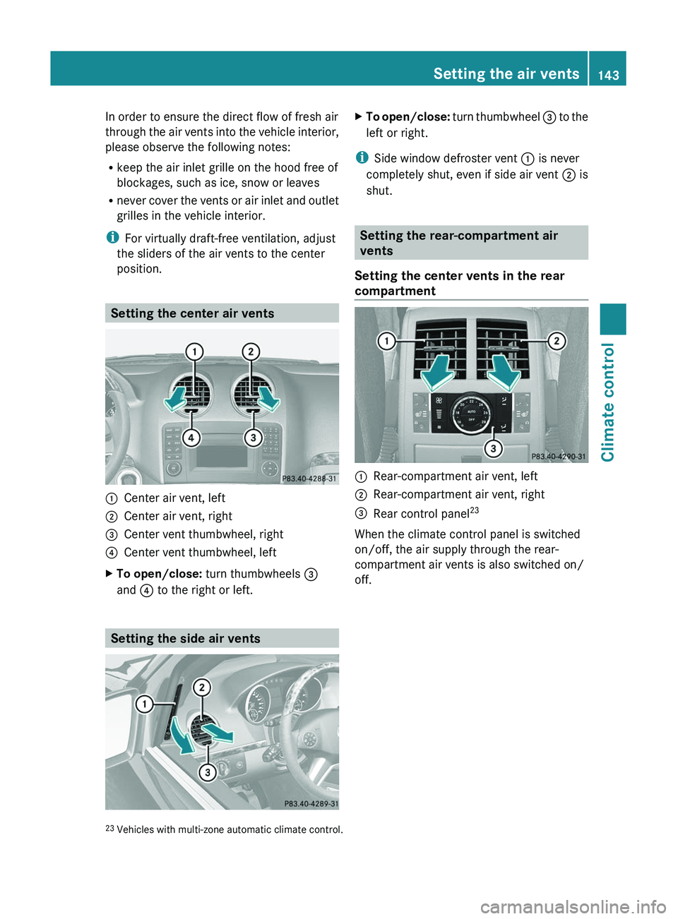 MERCEDES-BENZ GL 2011 Owners Manual In order to ensure the direct flow of fresh air
through the air vents into the vehicle interior,
please observe the following notes:
R keep the air inlet grille on the hood free of
blockages, such as MERCEDES-BENZ GL 2011 Owners Manual In order to ensure the direct flow of fresh air
through the air vents into the vehicle interior,
please observe the following notes:
R keep the air inlet grille on the hood free of
blockages, such as