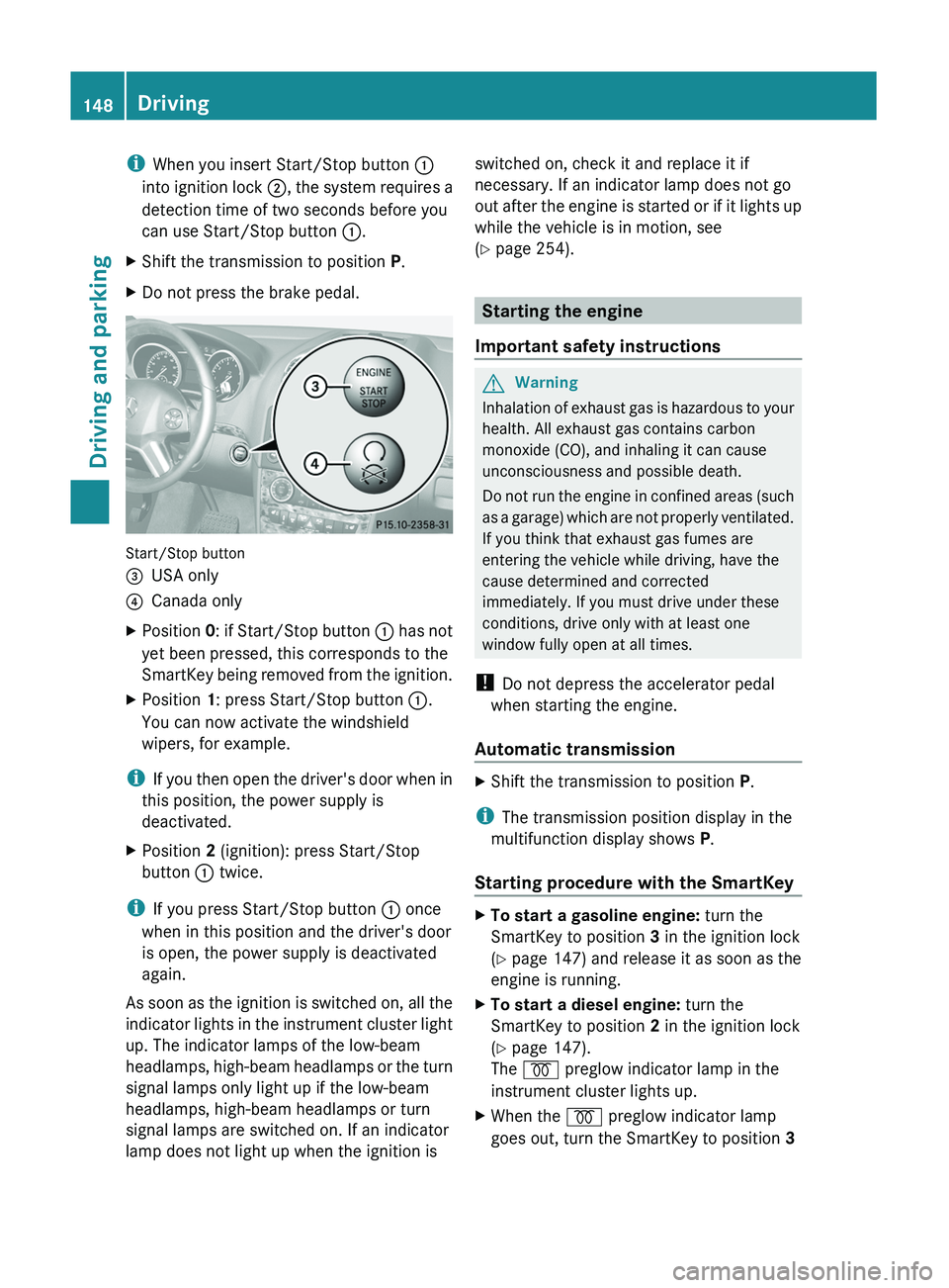 MERCEDES-BENZ GL 2011 Owners Manual iWhen you insert Start/Stop button :
into ignition lock ;, the system requires a
detection time of two seconds before you
can use Start/Stop button :.XShift the transmission to position P.XDo not MERCEDES-BENZ GL 2011 Owners Manual iWhen you insert Start/Stop button :
into ignition lock ;, the system requires a
detection time of two seconds before you
can use Start/Stop button :.XShift the transmission to position P.XDo not