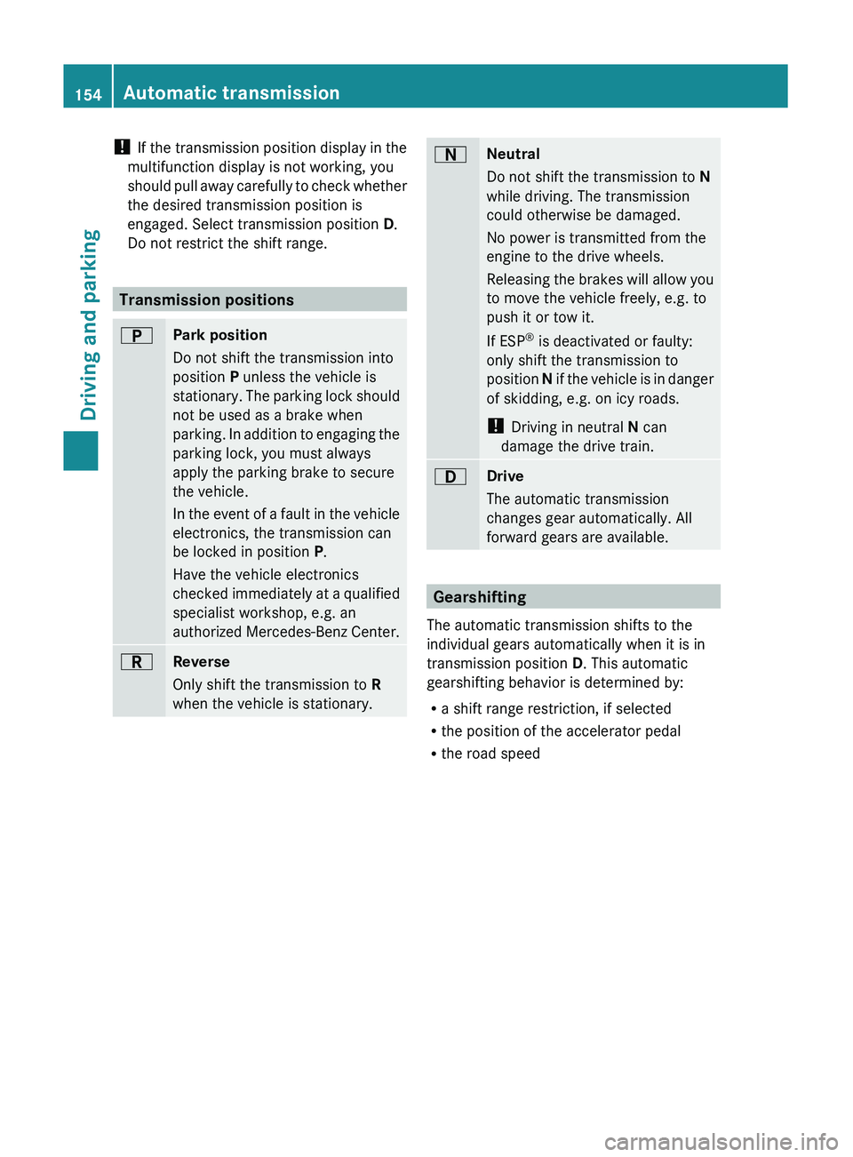 MERCEDES-BENZ GL 2011 Owners Manual ! If the transmission position display in the
multifunction display is not working, you
should pull away carefully to check whether
the desired transmission position is
engaged. Select transmission po MERCEDES-BENZ GL 2011 Owners Manual ! If the transmission position display in the
multifunction display is not working, you
should pull away carefully to check whether
the desired transmission position is
engaged. Select transmission po