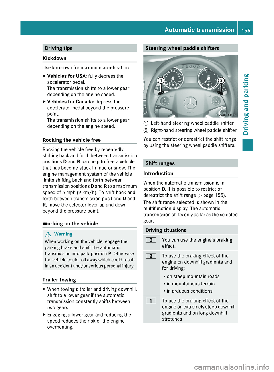 MERCEDES-BENZ GL 2011 Owners Manual Driving tips
Kickdown
Use kickdown for maximum acceleration.
XVehicles for USA: fully depress the
accelerator pedal.
The transmission shifts to a lower gear
depending on the engine speed.XVehicles f MERCEDES-BENZ GL 2011 Owners Manual Driving tips
Kickdown
Use kickdown for maximum acceleration.
XVehicles for USA: fully depress the
accelerator pedal.
The transmission shifts to a lower gear
depending on the engine speed.XVehicles f