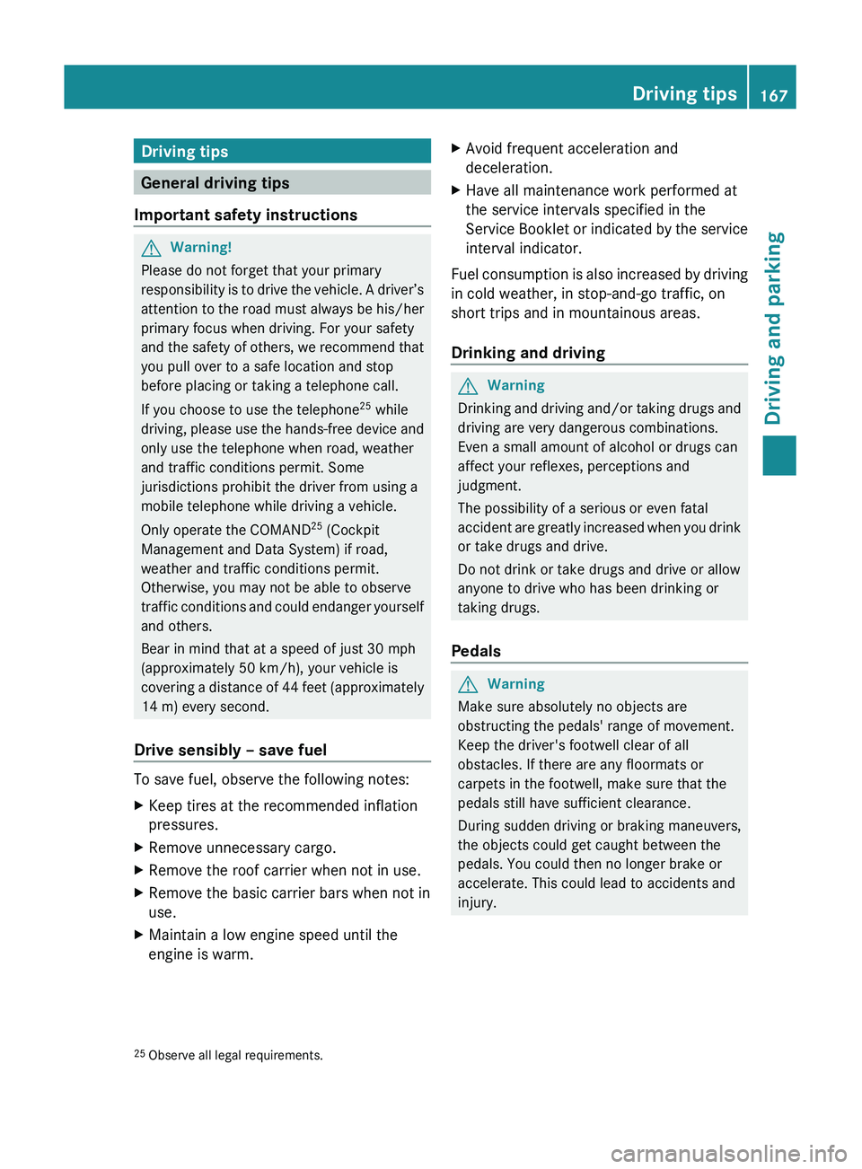 MERCEDES-BENZ GL 2011 Owners Manual Driving tips
General driving tips
Important safety instructions
GWarning!
Please do not forget that your primary
responsibility is to drive the vehicle. A driver’s
attention to the road must always MERCEDES-BENZ GL 2011 Owners Manual Driving tips
General driving tips
Important safety instructions
GWarning!
Please do not forget that your primary
responsibility is to drive the vehicle. A driver’s
attention to the road must always