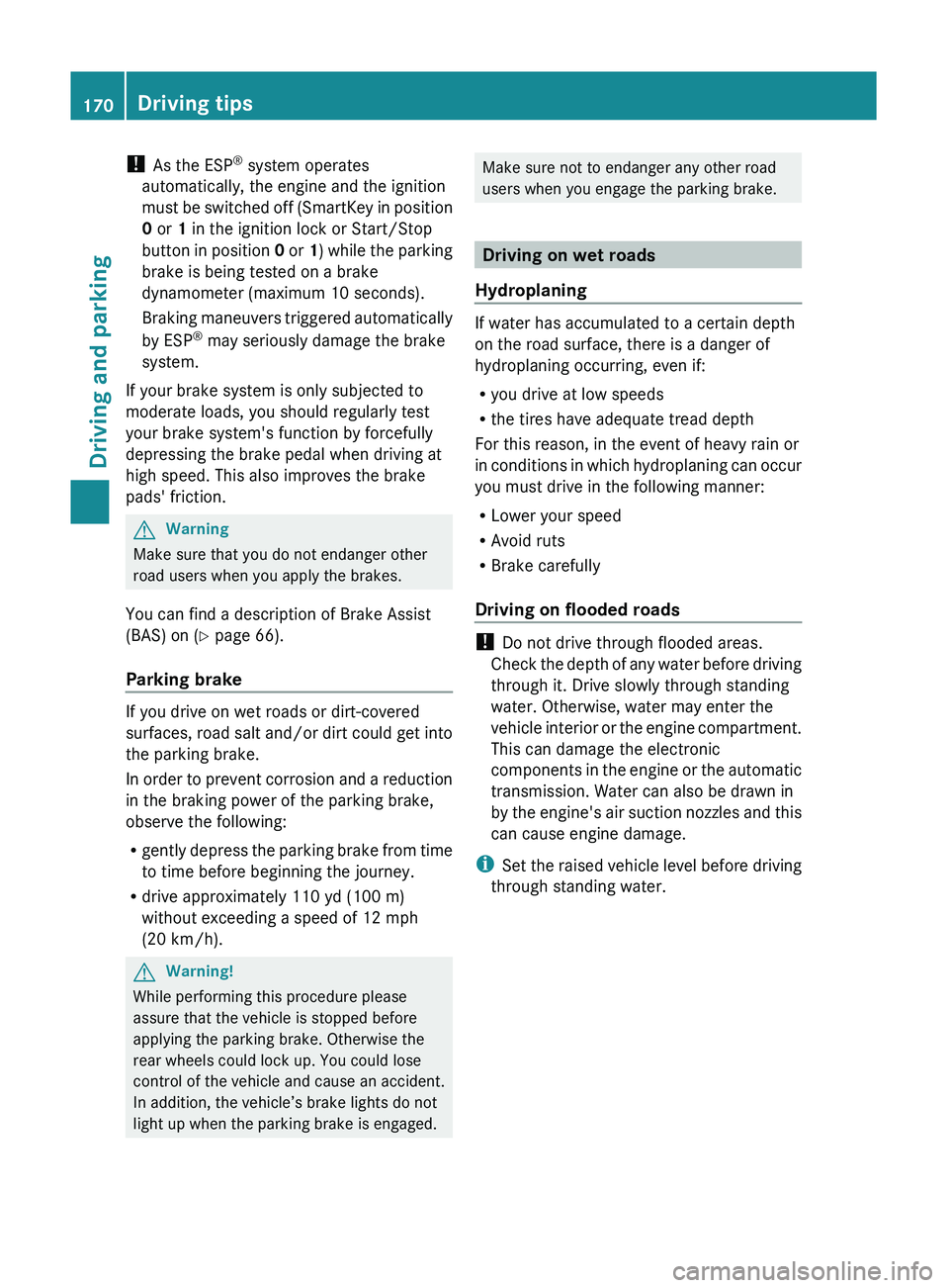 MERCEDES-BENZ GL 2011 Owners Manual ! As the ESP ®
system operates
automatically, the engine and the ignition
must be switched off (SmartKey in position
0 or 1 in the ignition lock or Start/Stop
button in position 0 or 1) while th MERCEDES-BENZ GL 2011 Owners Manual ! As the ESP ®
system operates
automatically, the engine and the ignition
must be switched off (SmartKey in position
0 or 1 in the ignition lock or Start/Stop
button in position 0 or 1) while th
