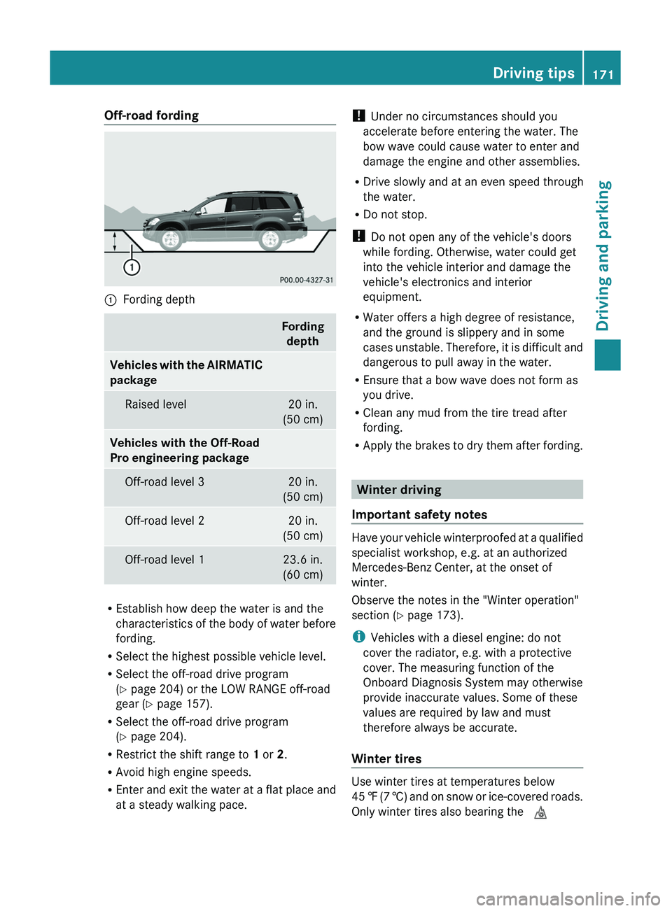 MERCEDES-BENZ GL 2011 Owners Manual Off-road fording:Fording depthFordingdepthVehicles with the AIRMATIC
packageRaised level20 in.
(50 cm)Vehicles with the Off-Road
Pro engineering packageOff-road level 320 in.
(50 cm)Off-road level 2 MERCEDES-BENZ GL 2011 Owners Manual Off-road fording:Fording depthFordingdepthVehicles with the AIRMATIC
packageRaised level20 in.
(50 cm)Vehicles with the Off-Road
Pro engineering packageOff-road level 320 in.
(50 cm)Off-road level 2