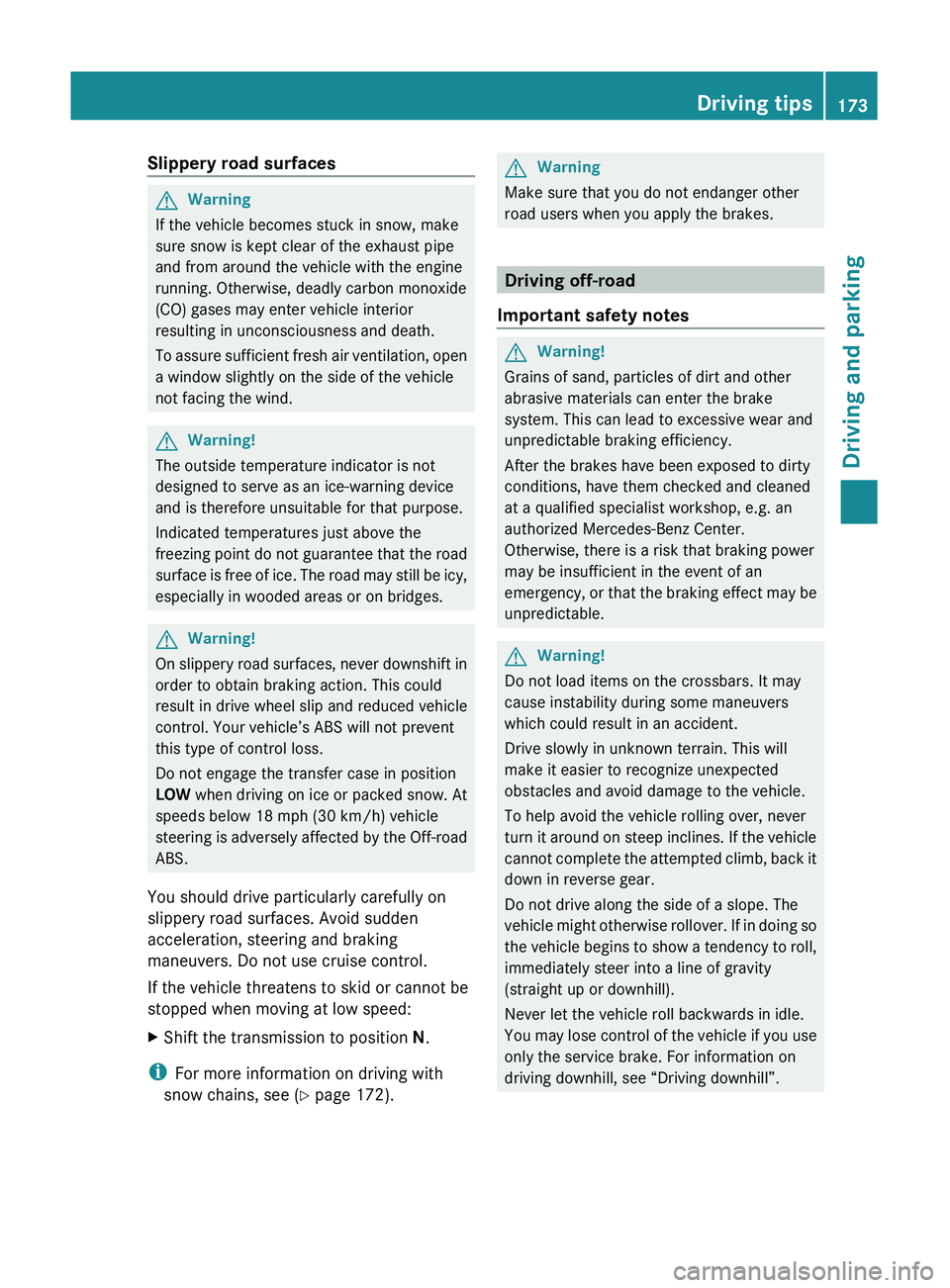 MERCEDES-BENZ GL 2011 Owners Manual Slippery road surfacesGWarning
If the vehicle becomes stuck in snow, make
sure snow is kept clear of the exhaust pipe
and from around the vehicle with the engine
running. Otherwise, deadly carbon mono MERCEDES-BENZ GL 2011 Owners Manual Slippery road surfacesGWarning
If the vehicle becomes stuck in snow, make
sure snow is kept clear of the exhaust pipe
and from around the vehicle with the engine
running. Otherwise, deadly carbon mono