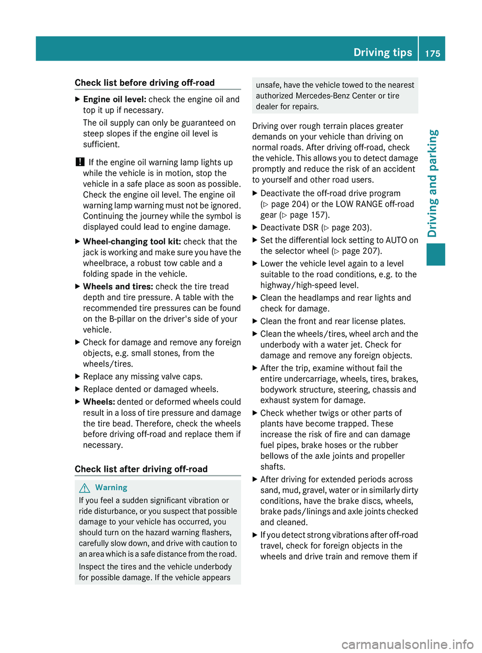 MERCEDES-BENZ GL 2011 Owners Manual Check list before driving off-roadXEngine oil level: check the engine oil and
top it up if necessary.
The oil supply can only be guaranteed on
steep slopes if the engine oil level is
sufficient.
! If MERCEDES-BENZ GL 2011 Owners Manual Check list before driving off-roadXEngine oil level: check the engine oil and
top it up if necessary.
The oil supply can only be guaranteed on
steep slopes if the engine oil level is
sufficient.
! If