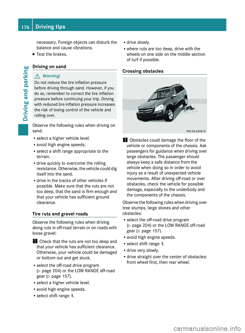 MERCEDES-BENZ GL 2011 Owners Manual necessary. Foreign objects can disturb the
balance and cause vibrations.XTest the brakes.
Driving on sand
GWarning!
Do not reduce the tire inflation pressure
before driving through sand. However, if y MERCEDES-BENZ GL 2011 Owners Manual necessary. Foreign objects can disturb the
balance and cause vibrations.XTest the brakes.
Driving on sand
GWarning!
Do not reduce the tire inflation pressure
before driving through sand. However, if y