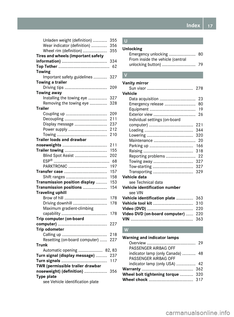 MERCEDES-BENZ GL 2011 User Guide Unladen weight (definition) ............355
Wear indicator (definition) .............356
Wheel rim (definition) ....................355
Tires and wheels (important safety
information) ............. MERCEDES-BENZ GL 2011 User Guide Unladen weight (definition) ............355
Wear indicator (definition) .............356
Wheel rim (definition) ....................355
Tires and wheels (important safety
information) .............
