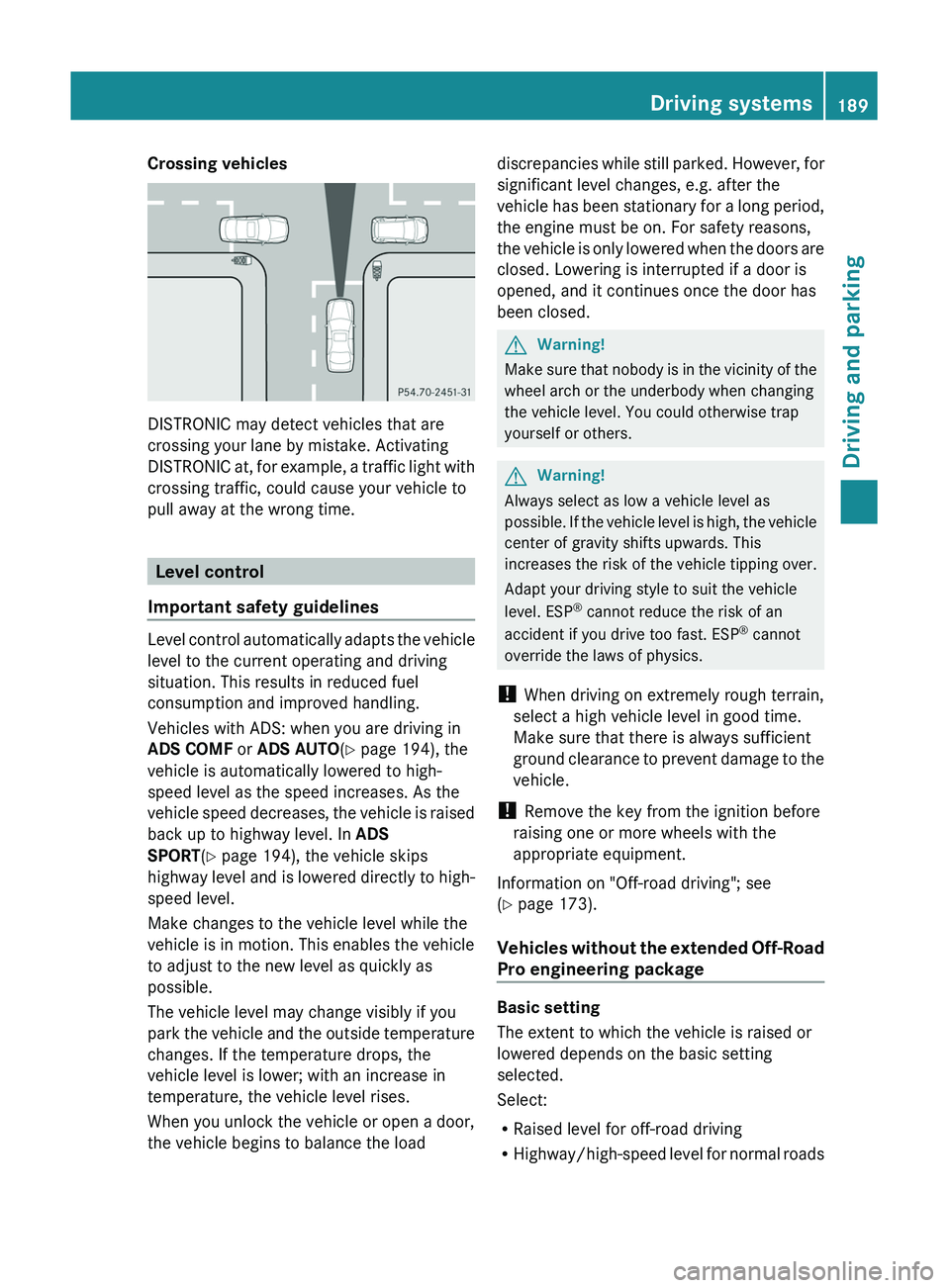MERCEDES-BENZ GL 2011 Owners Manual Crossing vehicles
DISTRONIC may detect vehicles that are
crossing your lane by mistake. Activating
DISTRONIC at, for example, a traffic light with
crossing traffic, could cause your vehicle to
pull aw MERCEDES-BENZ GL 2011 Owners Manual Crossing vehicles
DISTRONIC may detect vehicles that are
crossing your lane by mistake. Activating
DISTRONIC at, for example, a traffic light with
crossing traffic, could cause your vehicle to
pull aw