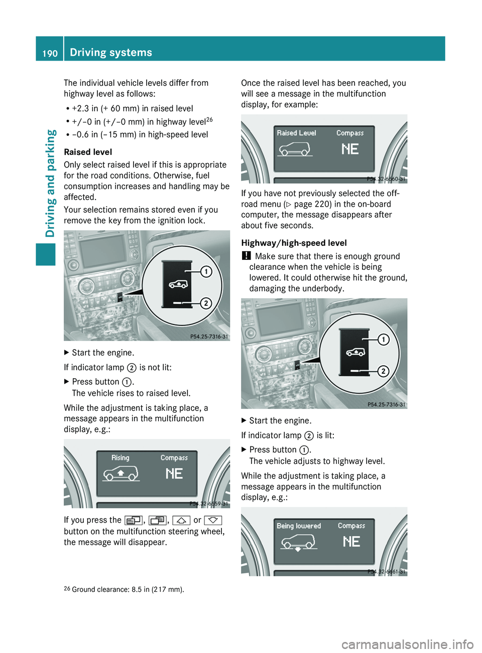 MERCEDES-BENZ GL 2011 Owners Manual The individual vehicle levels differ from
highway level as follows:
R +2.3 in (+ 60 mm) in raised level
R +/–0 in (+/–0 mm) in highway level 26
R –0.6 in (–15 mm) in high-speed level
Raised le MERCEDES-BENZ GL 2011 Owners Manual The individual vehicle levels differ from
highway level as follows:
R +2.3 in (+ 60 mm) in raised level
R +/–0 in (+/–0 mm) in highway level 26
R –0.6 in (–15 mm) in high-speed level
Raised le