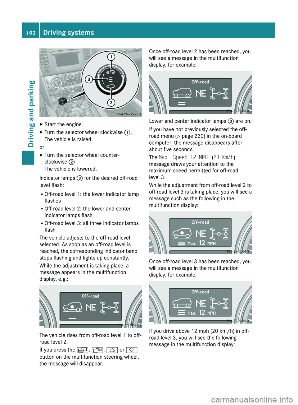 MERCEDES-BENZ GL 2011 Owners Manual XStart the engine.XTurn the selector wheel clockwise :.
The vehicle is raised.
or
XTurn the selector wheel counter-
clockwise ; .
The vehicle is lowered.
Indicator lamps = for the desired off-road
l MERCEDES-BENZ GL 2011 Owners Manual XStart the engine.XTurn the selector wheel clockwise :.
The vehicle is raised.
or
XTurn the selector wheel counter-
clockwise ; .
The vehicle is lowered.
Indicator lamps = for the desired off-road
l