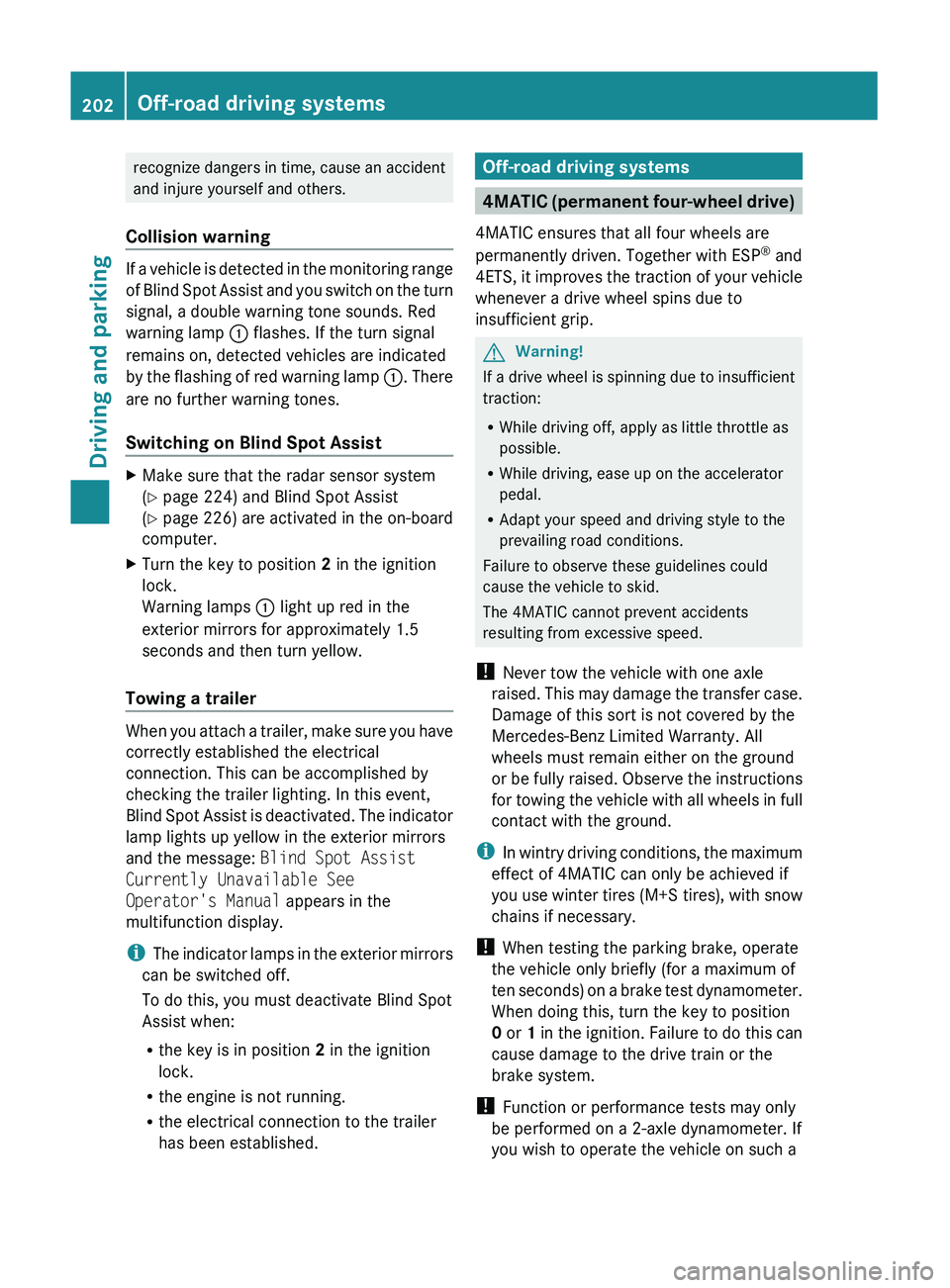 MERCEDES-BENZ GL 2011  Owners Manual recognize dangers in time, cause an accident
and injure yourself and others.
Collision warning
If a vehicle is detected in the monitoring range
of Blind Spot Assist and you switch on the turn
signal, 