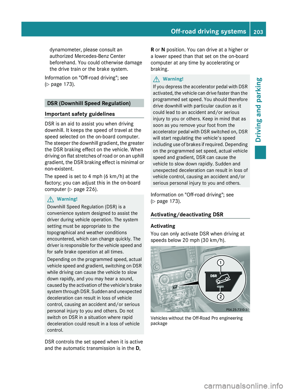 MERCEDES-BENZ GL 2011  Owners Manual dynamometer, please consult an
authorized Mercedes-Benz Center
beforehand. You could otherwise damage
the drive train or the brake system.
Information on "Off-road driving"; see
( Y  page 173)
