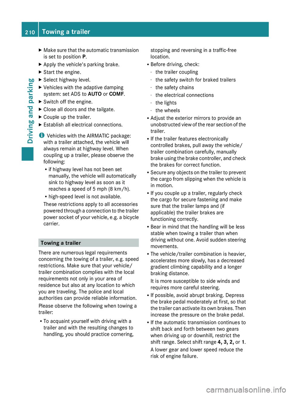 MERCEDES-BENZ GL 2011 Owners Manual XMake sure that the automatic transmission
is set to position P.XApply the vehicle's parking brake.XStart the engine.XSelect highway level.XVehicles with the adaptive damping
system: set ADS to MERCEDES-BENZ GL 2011 Owners Manual XMake sure that the automatic transmission
is set to position P.XApply the vehicle's parking brake.XStart the engine.XSelect highway level.XVehicles with the adaptive damping
system: set ADS to