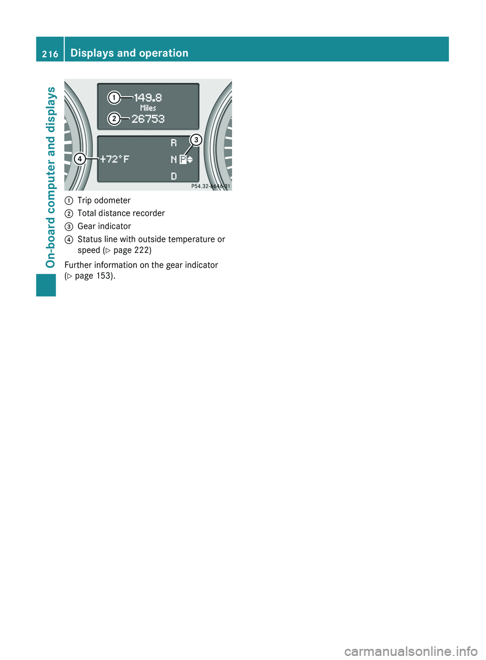 MERCEDES-BENZ GL 2011 Owners Manual :Trip odometer;Total distance recorder=Gear indicator?Status line with outside temperature or
speed ( Y page 222)
Further information on the gear indicator
( Y page 153).
216Displays and operationOn- MERCEDES-BENZ GL 2011 Owners Manual :Trip odometer;Total distance recorder=Gear indicator?Status line with outside temperature or
speed ( Y page 222)
Further information on the gear indicator
( Y page 153).
216Displays and operationOn-
