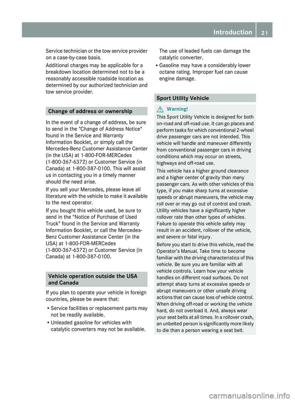 MERCEDES-BENZ GL 2011 Owners Manual Service technician or the tow service provider
on a case-by-case basis.
Additional charges may be applicable for a
breakdown location determined not to be a
reasonably accessible roadside location as
MERCEDES-BENZ GL 2011 Owners Manual Service technician or the tow service provider
on a case-by-case basis.
Additional charges may be applicable for a
breakdown location determined not to be a
reasonably accessible roadside location as