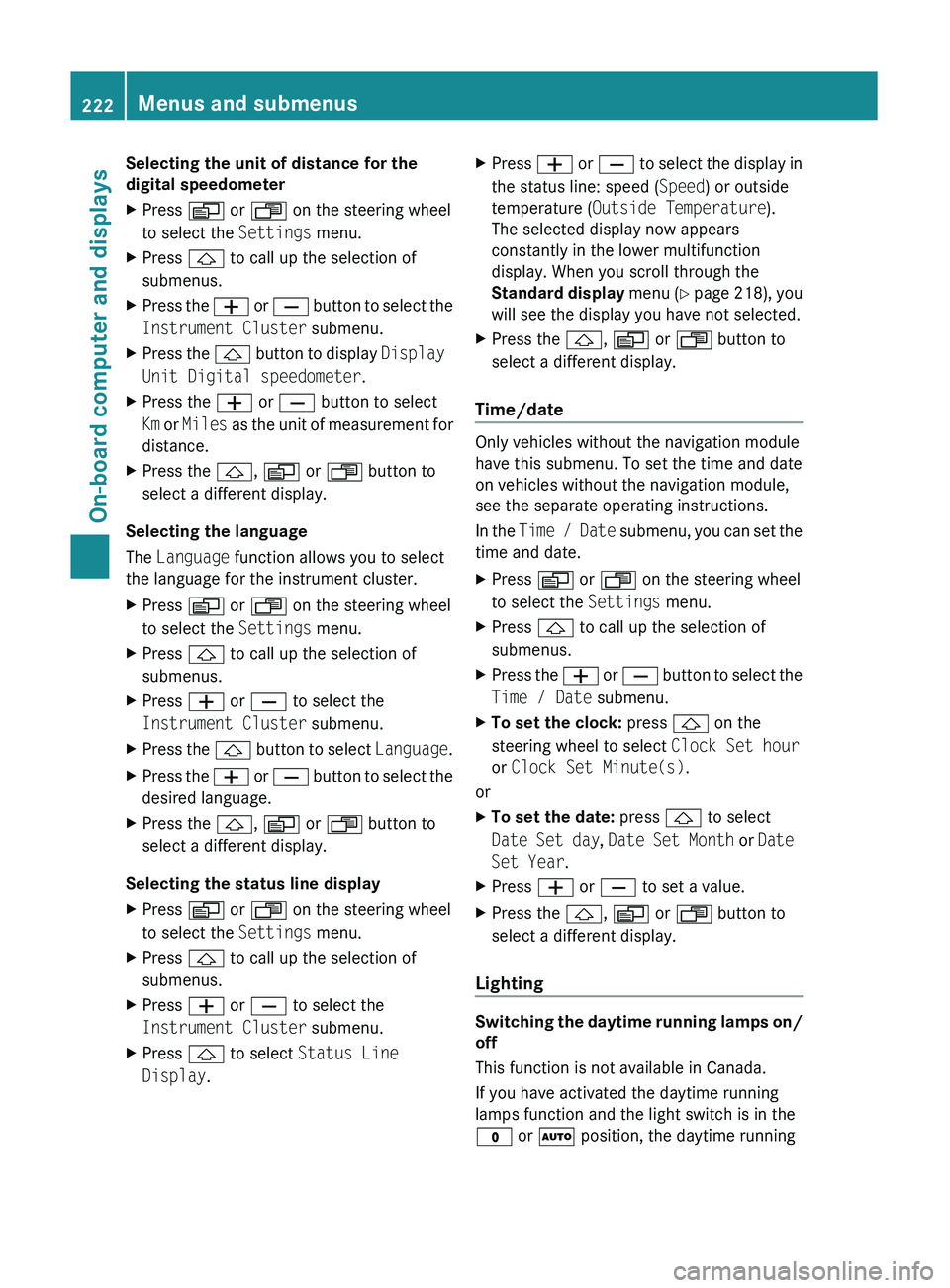 MERCEDES-BENZ GL 2011 Owners Manual Selecting the unit of distance for the
digital speedometerXPress V or U on the steering wheel
to select the Settings menu.XPress & to call up the selection of
submenus.XPress the W or X button to MERCEDES-BENZ GL 2011 Owners Manual Selecting the unit of distance for the
digital speedometerXPress V or U on the steering wheel
to select the Settings menu.XPress & to call up the selection of
submenus.XPress the W or X button to