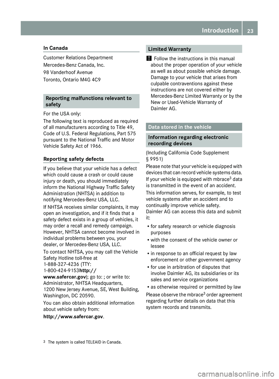 MERCEDES-BENZ GL 2011 Owners Manual In Canada
Customer Relations Department
Mercedes-Benz Canada, Inc.
98 Vanderhoof Avenue
Toronto, Ontario M4G 4C9
Reporting malfunctions relevant to
safety
For the USA only:
The following text is repro