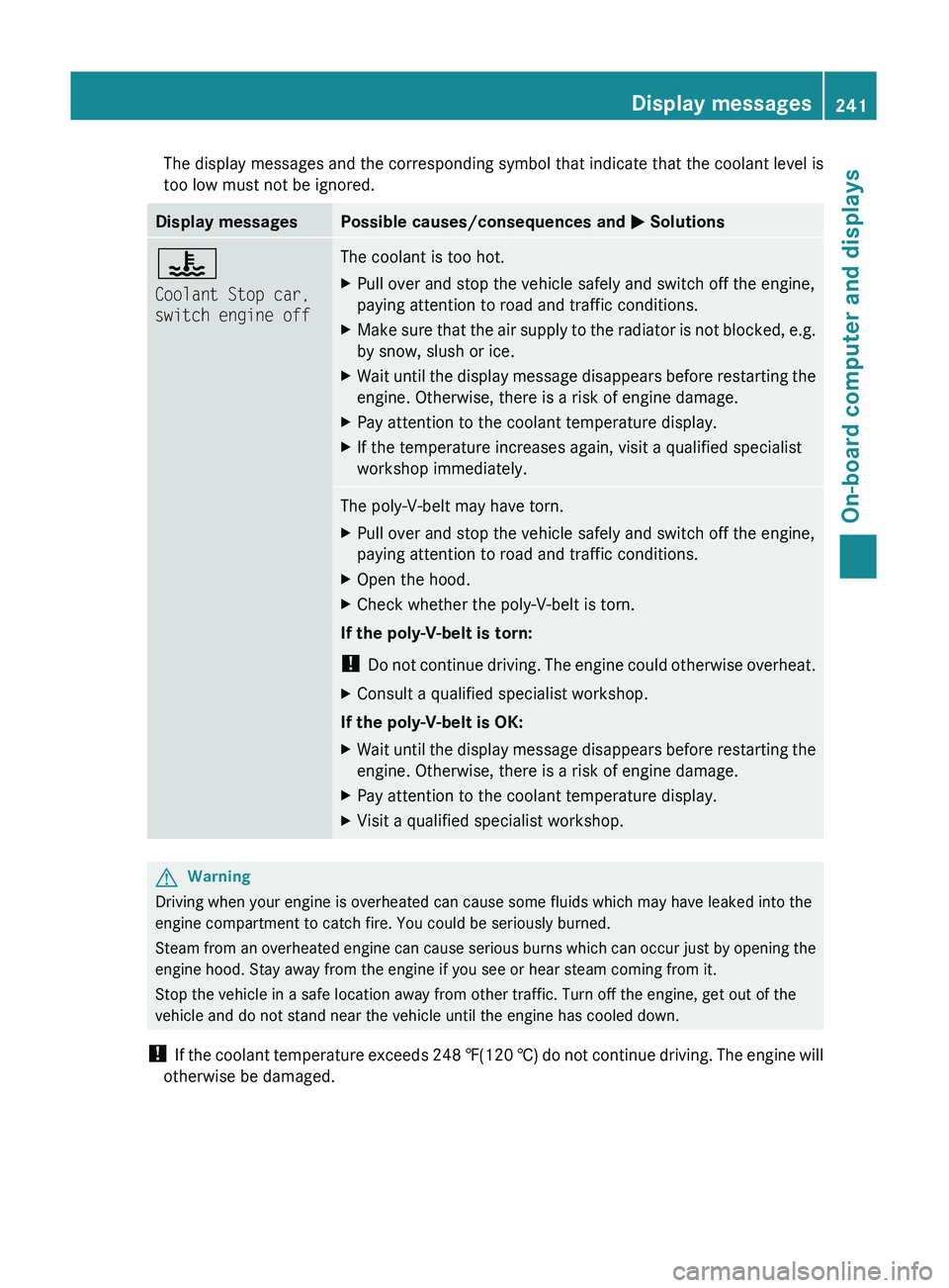 MERCEDES-BENZ GL 2011 Owners Manual The display messages and the corresponding symbol that indicate that the coolant level is
too low must not be ignored.Display messagesPossible causes/consequences and M Solutions?
Coolant Stop car,
MERCEDES-BENZ GL 2011 Owners Manual The display messages and the corresponding symbol that indicate that the coolant level is
too low must not be ignored.Display messagesPossible causes/consequences and M Solutions?
Coolant Stop car,