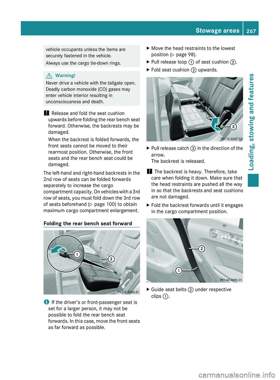 MERCEDES-BENZ GL 2011 Owners Manual vehicle occupants unless the items are
securely fastened in the vehicle.
Always use the cargo tie-down rings.GWarning!
Never drive a vehicle with the tailgate open.
Deadly carbon monoxide (CO) gases m MERCEDES-BENZ GL 2011 Owners Manual vehicle occupants unless the items are
securely fastened in the vehicle.
Always use the cargo tie-down rings.GWarning!
Never drive a vehicle with the tailgate open.
Deadly carbon monoxide (CO) gases m