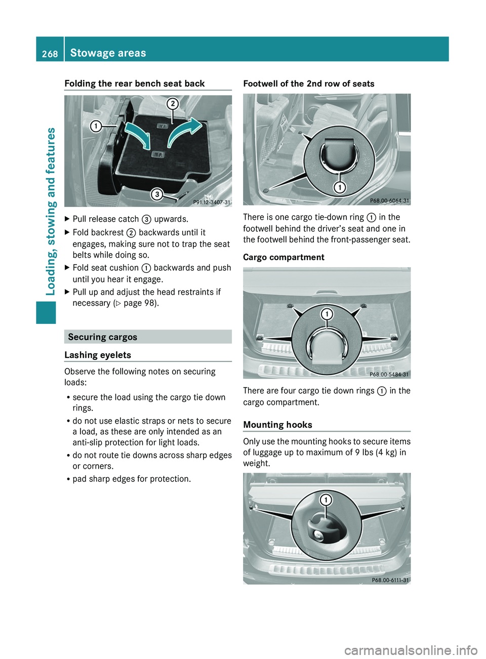 MERCEDES-BENZ GL 2011 Owners Manual Folding the rear bench seat backXPull release catch = upwards.XFold backrest ; backwards until it
engages, making sure not to trap the seat
belts while doing so.XFold seat cushion : backwards and pu MERCEDES-BENZ GL 2011 Owners Manual Folding the rear bench seat backXPull release catch = upwards.XFold backrest ; backwards until it
engages, making sure not to trap the seat
belts while doing so.XFold seat cushion : backwards and pu