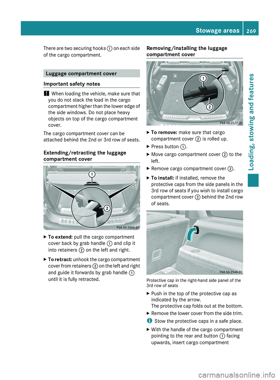 MERCEDES-BENZ GL 2011 Owners Manual There are two securing hooks : on each side
of the cargo compartment.
Luggage compartment cover
Important safety notes
! When loading the vehicle, make sure that
you do not stack the load in the carg MERCEDES-BENZ GL 2011 Owners Manual There are two securing hooks : on each side
of the cargo compartment.
Luggage compartment cover
Important safety notes
! When loading the vehicle, make sure that
you do not stack the load in the carg