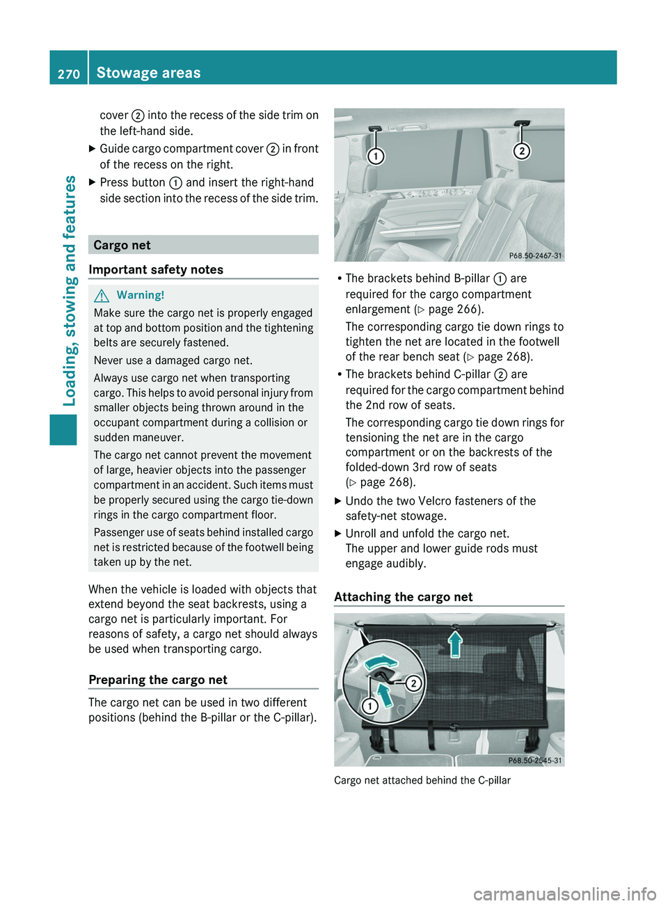 MERCEDES-BENZ GL 2011 Owners Manual cover ; into the recess of the side trim on
the left-hand side.XGuide cargo compartment cover ; in front
of the recess on the right.XPress button : and insert the right-hand
side section into the re MERCEDES-BENZ GL 2011 Owners Manual cover ; into the recess of the side trim on
the left-hand side.XGuide cargo compartment cover ; in front
of the recess on the right.XPress button : and insert the right-hand
side section into the re