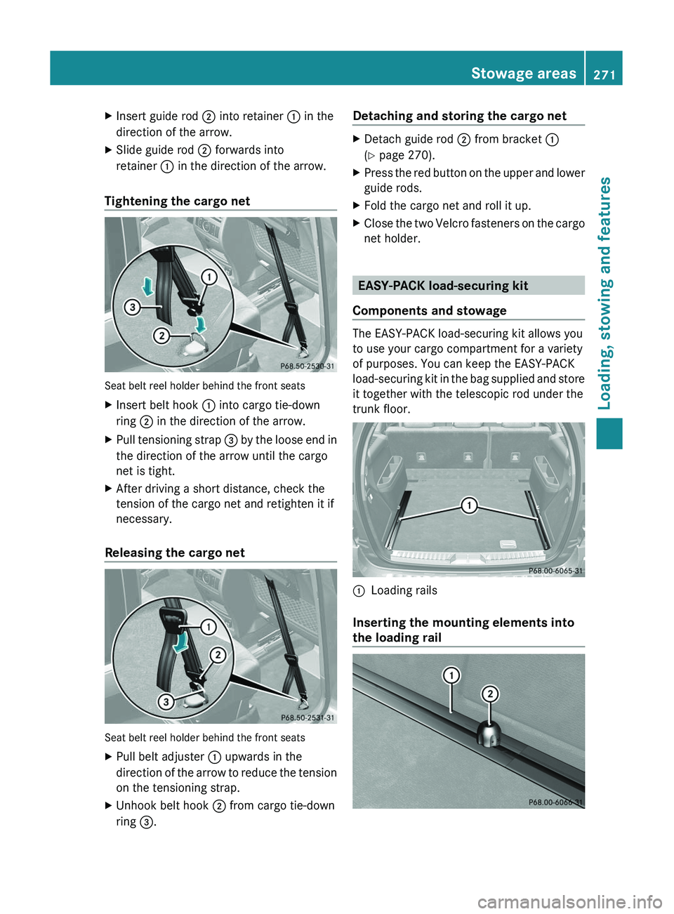 MERCEDES-BENZ GL 2011 Owners Manual XInsert guide rod ; into retainer : in the
direction of the arrow.XSlide guide rod ; forwards into
retainer : in the direction of the arrow.
Tightening the cargo net
Seat belt reel holder behind th MERCEDES-BENZ GL 2011 Owners Manual XInsert guide rod ; into retainer : in the
direction of the arrow.XSlide guide rod ; forwards into
retainer : in the direction of the arrow.
Tightening the cargo net
Seat belt reel holder behind th