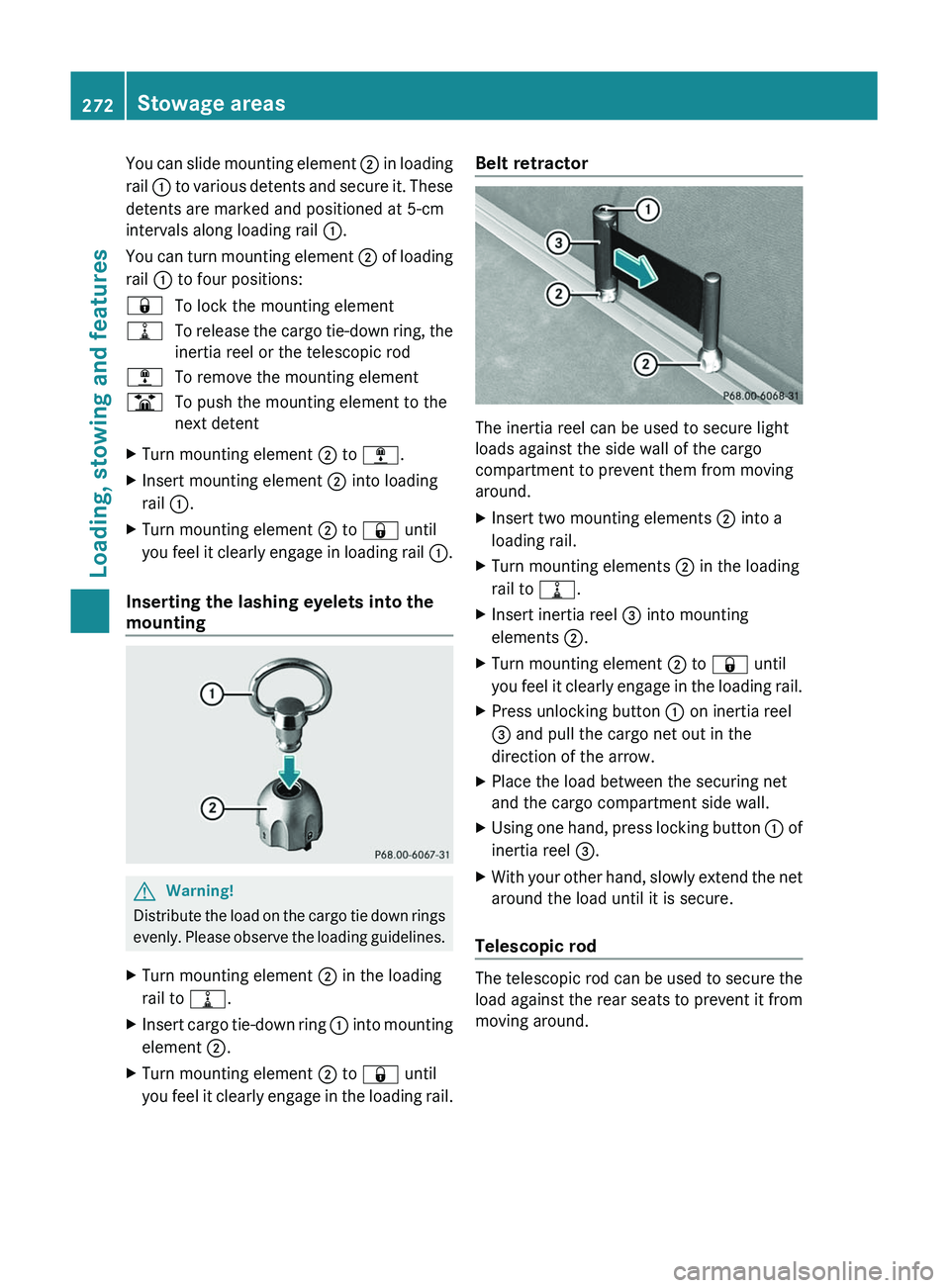 MERCEDES-BENZ GL 2011 Owners Manual You can slide mounting element ; in loading
rail : to various detents and secure it. These
detents are marked and positioned at 5-cm
intervals along loading rail :.
You can turn mounting element ; MERCEDES-BENZ GL 2011 Owners Manual You can slide mounting element ; in loading
rail : to various detents and secure it. These
detents are marked and positioned at 5-cm
intervals along loading rail :.
You can turn mounting element ;