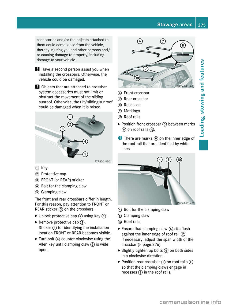 MERCEDES-BENZ GL 2011 Owners Manual accessories and/or the objects attached to
them could come loose from the vehicle,
thereby injuring you and other persons and/
or causing damage to property, including
damage to your vehicle.
! Have MERCEDES-BENZ GL 2011 Owners Manual accessories and/or the objects attached to
them could come loose from the vehicle,
thereby injuring you and other persons and/
or causing damage to property, including
damage to your vehicle.
! Have
