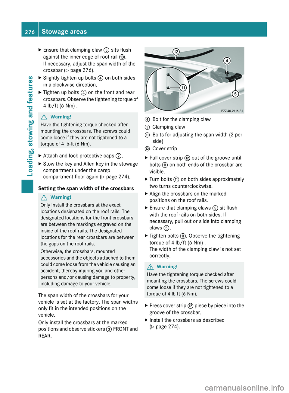 MERCEDES-BENZ GL 2011 Owners Manual XEnsure that clamping claw A sits flush
against the inner edge of roof rail F.
If necessary, adjust the span width of the
crossbar ( Y page 276).XSlightly tighten up bolts ? on both sides
in a clock MERCEDES-BENZ GL 2011 Owners Manual XEnsure that clamping claw A sits flush
against the inner edge of roof rail F.
If necessary, adjust the span width of the
crossbar ( Y page 276).XSlightly tighten up bolts ? on both sides
in a clock