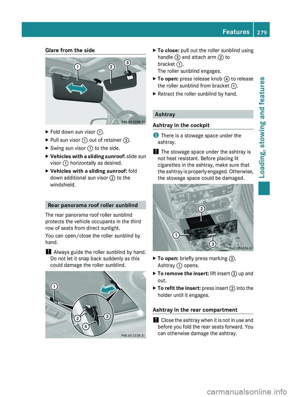 MERCEDES-BENZ GL 2011 Owners Manual Glare from the sideXFold down sun visor :.XPull sun visor : out of retainer =.XSwing sun visor : to the side.XVehicles with a sliding sunroof: slide sun
visor : horizontally as desired.XVehicles MERCEDES-BENZ GL 2011 Owners Manual Glare from the sideXFold down sun visor :.XPull sun visor : out of retainer =.XSwing sun visor : to the side.XVehicles with a sliding sunroof: slide sun
visor : horizontally as desired.XVehicles