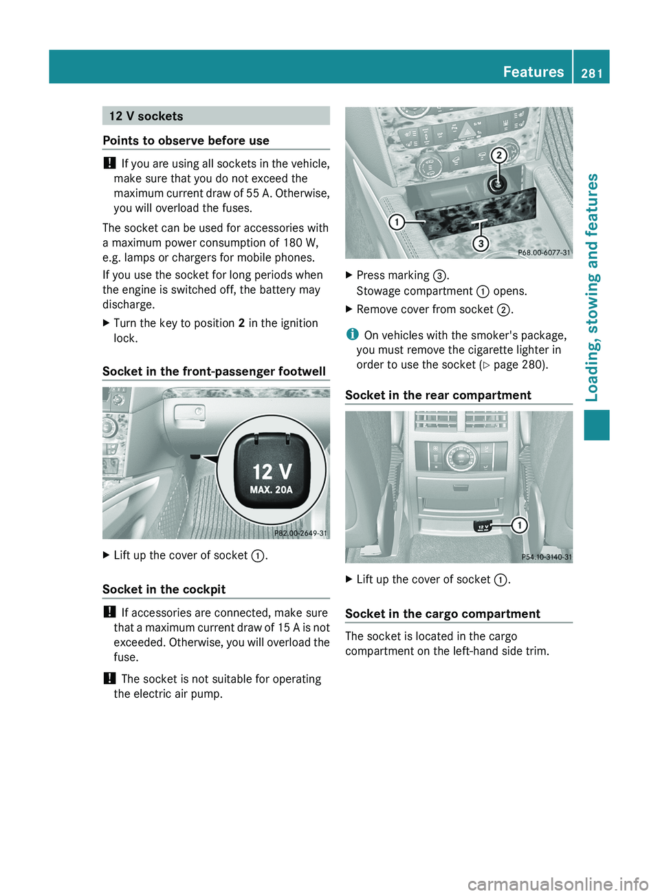 MERCEDES-BENZ GL 2011 Owners Manual 12 V sockets
Points to observe before use
! If you are using all sockets in the vehicle,
make sure that you do not exceed the
maximum current draw of 55 A. Otherwise,
you will overload the fuses.
The MERCEDES-BENZ GL 2011 Owners Manual 12 V sockets
Points to observe before use
! If you are using all sockets in the vehicle,
make sure that you do not exceed the
maximum current draw of 55 A. Otherwise,
you will overload the fuses.
The