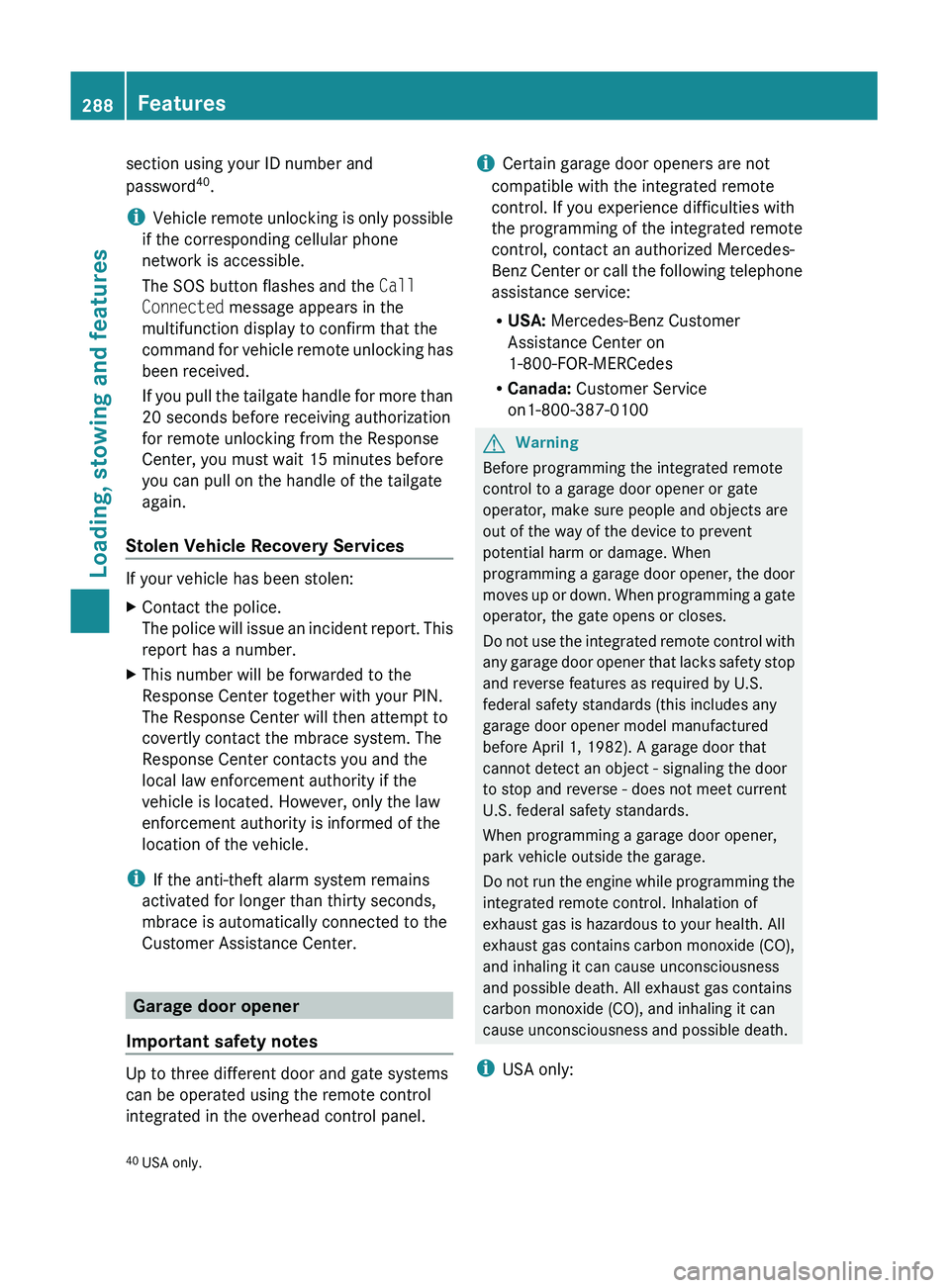 MERCEDES-BENZ GL 2011 Owners Manual section using your ID number and
password 40
.
i Vehicle remote unlocking is only possible
if the corresponding cellular phone
network is accessible.
The SOS button flashes and the Call
Connected m MERCEDES-BENZ GL 2011 Owners Manual section using your ID number and
password 40
.
i Vehicle remote unlocking is only possible
if the corresponding cellular phone
network is accessible.
The SOS button flashes and the Call
Connected m