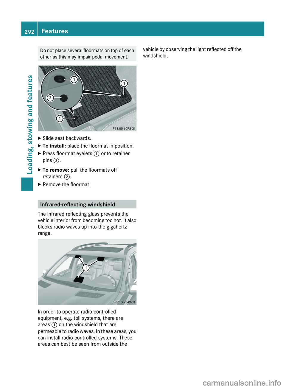 MERCEDES-BENZ GL 2011 Owners Manual Do not place several floormats on top of each
other as this may impair pedal movement.XSlide seat backwards.XTo install: place the floormat in position.XPress floormat eyelets : onto retainer
pins MERCEDES-BENZ GL 2011 Owners Manual Do not place several floormats on top of each
other as this may impair pedal movement.XSlide seat backwards.XTo install: place the floormat in position.XPress floormat eyelets : onto retainer
pins