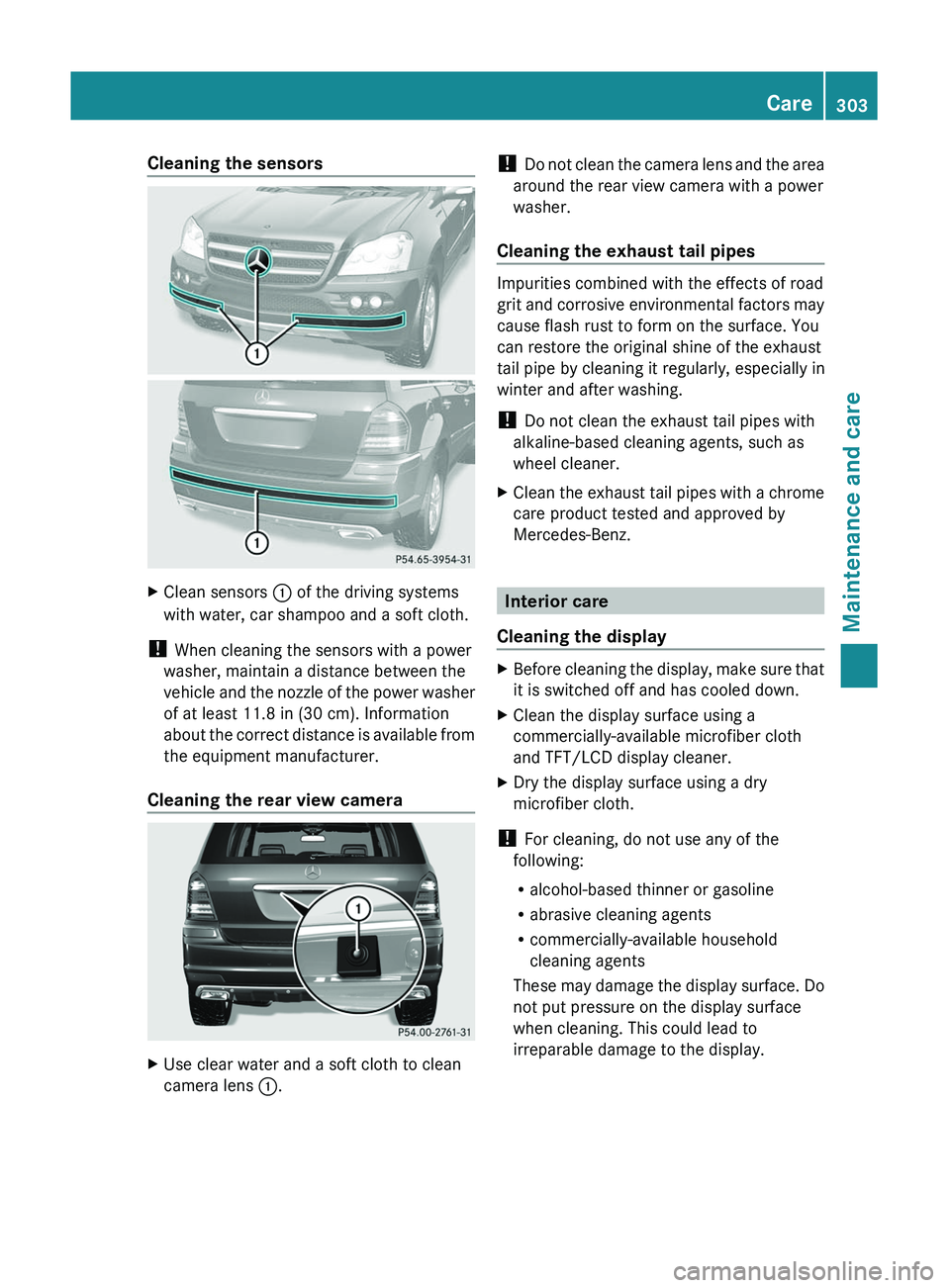 MERCEDES-BENZ GL 2011  Owners Manual Cleaning the sensorsXClean sensors : of the driving systems
with water, car shampoo and a soft cloth.
!  When cleaning the sensors with a power
washer, maintain a distance between the
vehicle and the 