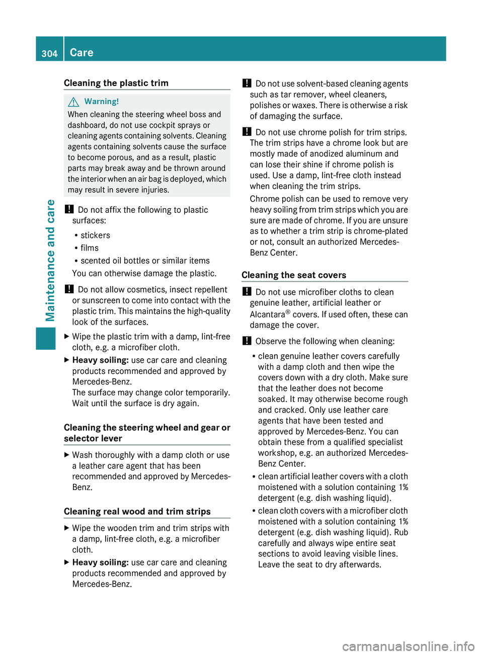MERCEDES-BENZ GL 2011  Owners Manual Cleaning the plastic trimGWarning!
When cleaning the steering wheel boss and
dashboard, do not use cockpit sprays or
cleaning agents containing solvents. Cleaning
agents containing solvents cause the 