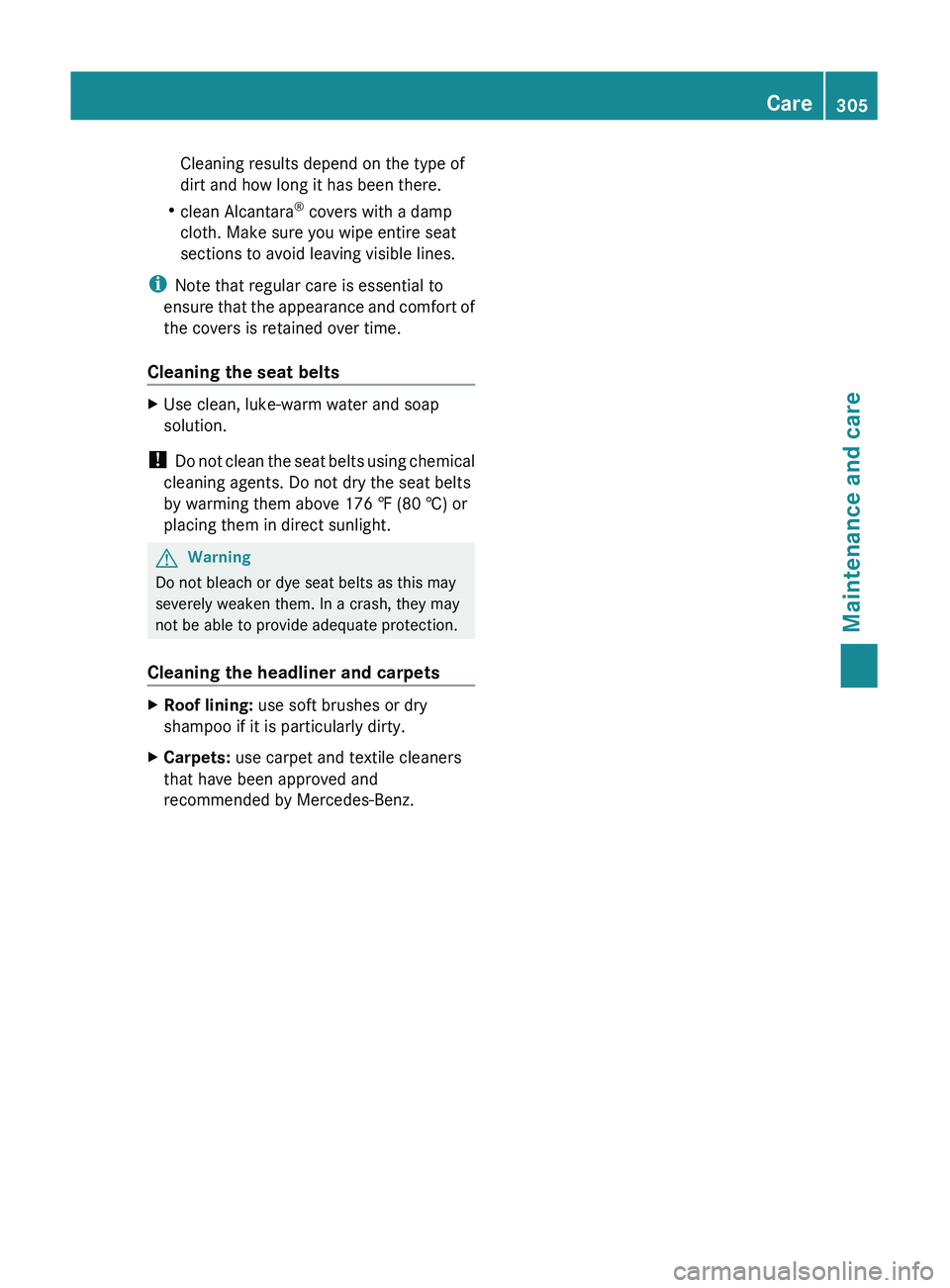 MERCEDES-BENZ GL 2011  Owners Manual Cleaning results depend on the type of
dirt and how long it has been there.
R clean Alcantara ®
 covers with a damp
cloth. Make sure you wipe entire seat
sections to avoid leaving visible lines.
i No