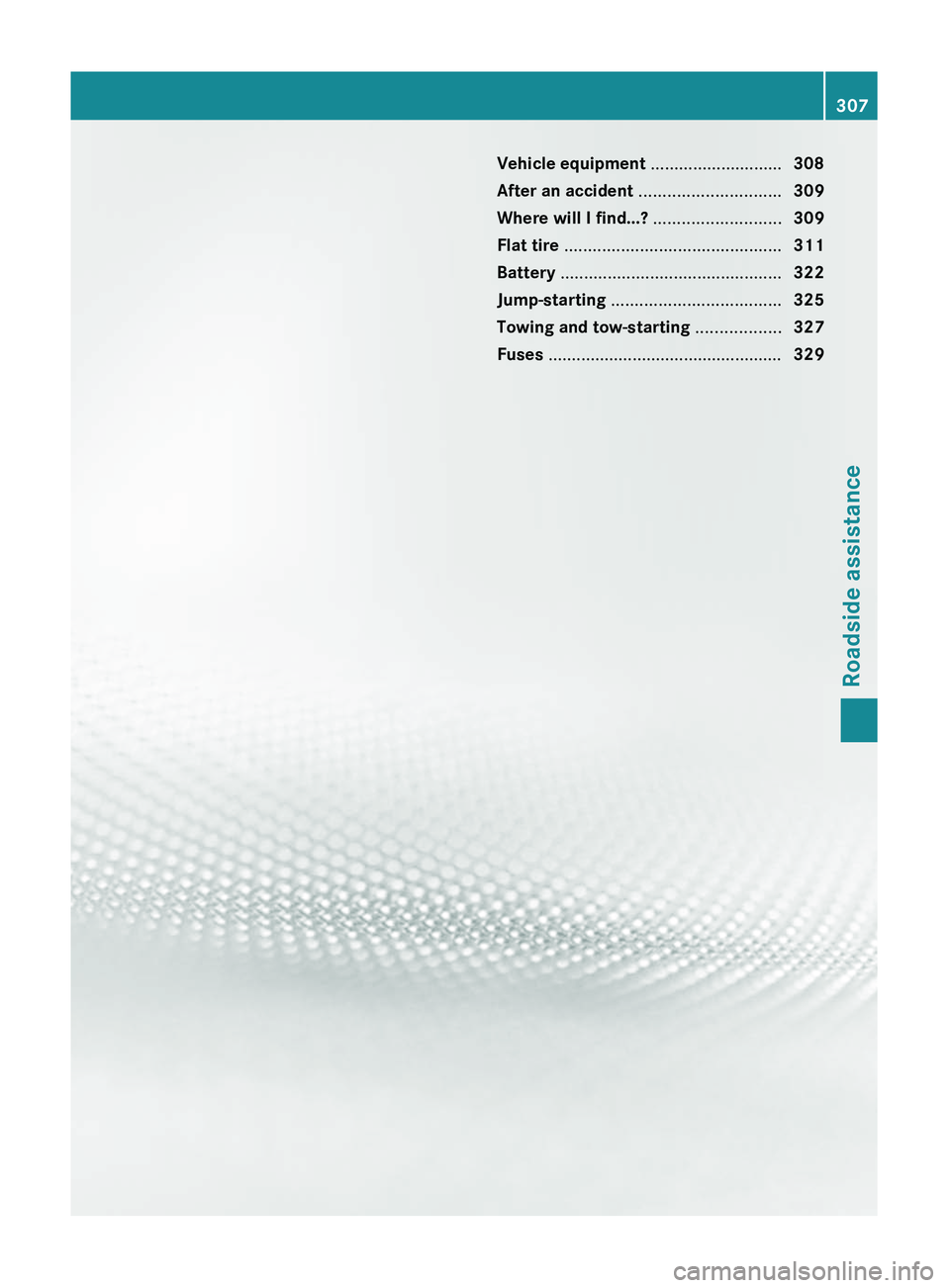 MERCEDES-BENZ GL 2011  Owners Manual Vehicle equipment ............................308
After an accident  .............................. 309
Where will I find...?  ...........................309
Flat tire  ...............................