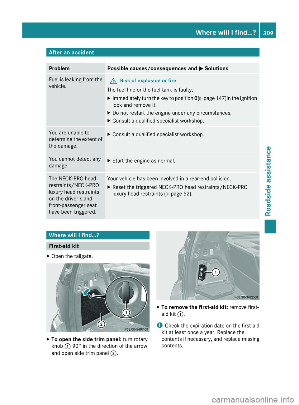MERCEDES-BENZ GL 2011 Owners Manual After an accidentProblemPossible causes/consequences and M SolutionsFuel is leaking from the
vehicle.GRisk of explosion or fire
The fuel line or the fuel tank is faulty.
XImmediately turn the key to p MERCEDES-BENZ GL 2011 Owners Manual After an accidentProblemPossible causes/consequences and M SolutionsFuel is leaking from the
vehicle.GRisk of explosion or fire
The fuel line or the fuel tank is faulty.
XImmediately turn the key to p