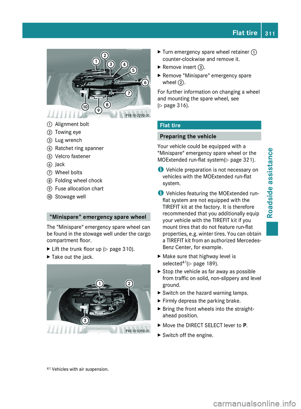 MERCEDES-BENZ GL 2011 Owners Manual :Alignment bolt;Towing eye=Lug wrench?Ratchet ring spannerAVelcro fastenerBJackCWheel boltsDFolding wheel chockEFuse allocation chartFStowage well
"Minispare" emergency spare wheel
The "Mi MERCEDES-BENZ GL 2011 Owners Manual :Alignment bolt;Towing eye=Lug wrench?Ratchet ring spannerAVelcro fastenerBJackCWheel boltsDFolding wheel chockEFuse allocation chartFStowage well
"Minispare" emergency spare wheel
The "Mi