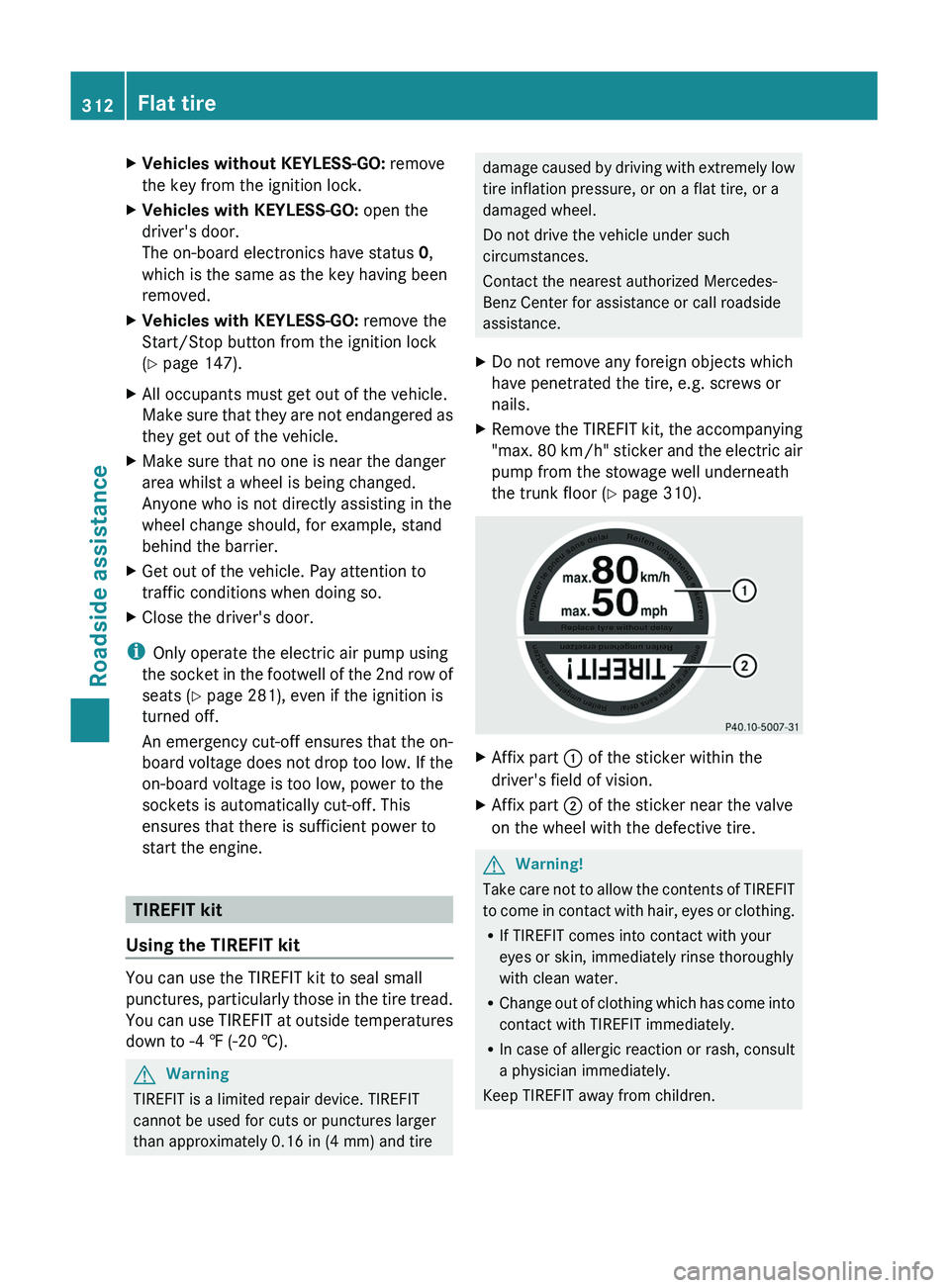 MERCEDES-BENZ GL 2011 Owners Manual XVehicles without KEYLESS-GO: remove
the key from the ignition lock.
XVehicles with KEYLESS-GO: open the
driver's door.
The on-board electronics have status 0,
which is the same as the key having MERCEDES-BENZ GL 2011 Owners Manual XVehicles without KEYLESS-GO: remove
the key from the ignition lock.
XVehicles with KEYLESS-GO: open the
driver's door.
The on-board electronics have status 0,
which is the same as the key having