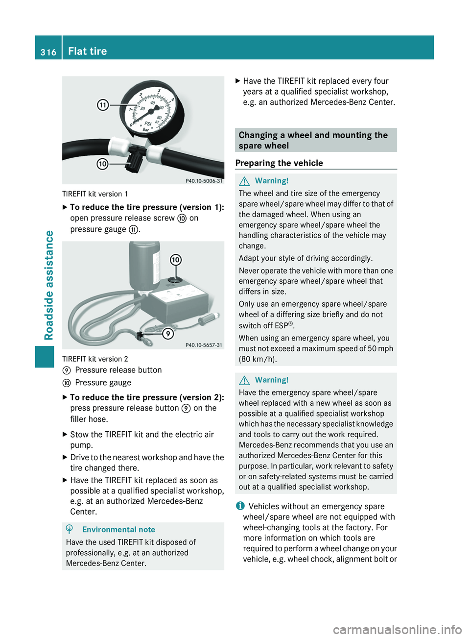 MERCEDES-BENZ GL 2011 Owners Manual TIREFIT kit version 1
XTo reduce the tire pressure (version 1):
open pressure release screw F on
pressure gauge G.
TIREFIT kit version 2
EPressure release buttonFPressure gaugeXTo reduce the tire pres MERCEDES-BENZ GL 2011 Owners Manual TIREFIT kit version 1
XTo reduce the tire pressure (version 1):
open pressure release screw F on
pressure gauge G.
TIREFIT kit version 2
EPressure release buttonFPressure gaugeXTo reduce the tire pres