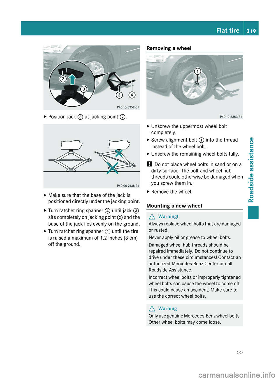 MERCEDES-BENZ GL 2011 Owners Manual XPosition jack = at jacking point ;.XMake sure that the base of the jack is
positioned directly under the jacking point.XTurn ratchet ring spanner ? until jack =
sits completely on jacking point ; MERCEDES-BENZ GL 2011 Owners Manual XPosition jack = at jacking point ;.XMake sure that the base of the jack is
positioned directly under the jacking point.XTurn ratchet ring spanner ? until jack =
sits completely on jacking point ;