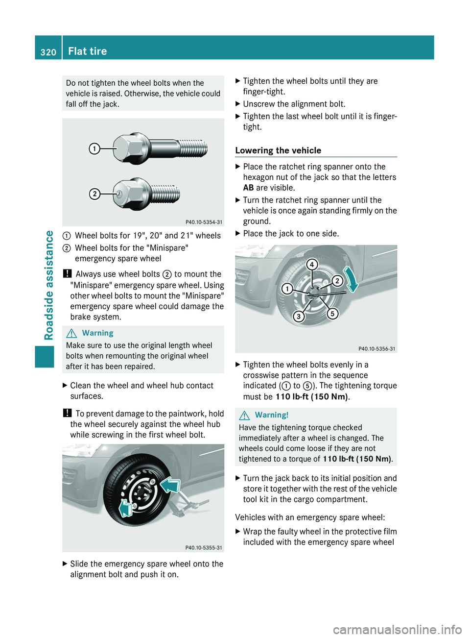 MERCEDES-BENZ GL 2011 Owners Manual Do not tighten the wheel bolts when the
vehicle is raised. Otherwise, the vehicle could
fall off the jack.1Wheel bolts for 19", 20" and 21" wheels2Wheel bolts for the "Minispare"
e MERCEDES-BENZ GL 2011 Owners Manual Do not tighten the wheel bolts when the
vehicle is raised. Otherwise, the vehicle could
fall off the jack.1Wheel bolts for 19", 20" and 21" wheels2Wheel bolts for the "Minispare"
e