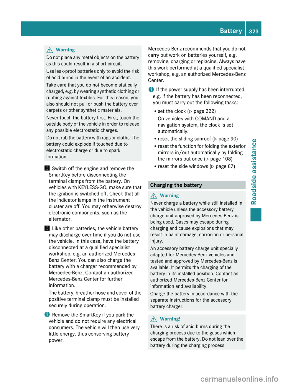 MERCEDES-BENZ GL 2011 Owners Manual GWarning
Do not place any metal objects on the battery
as this could result in a short circuit.
Use leak-proof batteries only to avoid the risk
of acid burns in the event of an accident.
Take care tha MERCEDES-BENZ GL 2011 Owners Manual GWarning
Do not place any metal objects on the battery
as this could result in a short circuit.
Use leak-proof batteries only to avoid the risk
of acid burns in the event of an accident.
Take care tha